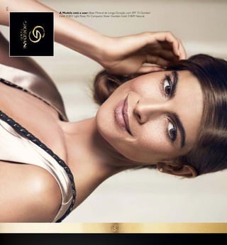 104
A Modelo está a usar: Base Mineral de Longa Duração com SPF 15 Giordani
Gold 31803 Light Rose, Pó Compacto Sheer Giordani Gold 31809 Natural.
 