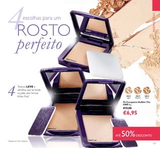 30612
Light
30613
Medium
30614
Dark
30612 Light
30613 Medium
30614 Dark
125
Pó Compacto IlluSkin The
ONE 8 g.
€15,00
€6,95
PROMOÇÕES
4
ROSTO
perfeito
escolhas para um
ATÉ 50%DESCONTO
*
Testado em 102 mulheres
4ROSTR
escolhas par
Textura LEVE e
ultraﬁna, que se funde
na pele, sem formar
linhas ﬁnas*
 