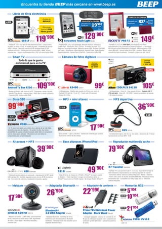 Encuentra tu tienda BEEP más cercana en www.beep.es

        Libros de tinta electrónica                                                                                          ¡Lee a oscuras
                                                                                                                             sin problemas!                                                        COMPLETA TU COMPRA
                                                          ¡Funda de
                                                                                                                                                                                                                    32€
                                                                                                                                                                                                                                   SO2458
                                                          REGALO!                                                        COMPLETA TU COMPRA                                                       Llévatelo con
4 GB                                                                                                                                                                                                                               SO2478

                                                                                                                                         19
                                                                                                                                                                                                  funda por
                                                                                                                        Llévatelo con
                                                                                                                        funda por
                                                                                                                                         ’99€                                                                        más
                                                                                                                                                                                                                                   SO2480

                                                                                                                                           más
                                                          ¡Descarga
                                                        hasta 1.000                                                                                 BQ64
                                                       libros gratis!



                       5601F SPC19             119              ’90€
                                                                                            Cervantes Touch Light BQ63
                                                                                                                             129’90€                                                    PRS-T2
                                                                                                                                                                                                           SO2529
                                                                                                                                                                                                           SO2531
                                                                                                                                                                                                           SO2530      149€
 - Pantalla 6” (15,2 cm) táctil de tinta electrónica Pearl - Lectura como         - Pantalla HD 6” (15,2 cm) tecnología: detección táctil por infrarojos +         - Pantalla 6” (15,2 cm) táctil dual y tecnología E-Ink® Pearl
 el papel, no cansa la vista. 16 niveles de grises - Posibilidad de escribir      E-Ink® Pearl - Resolución 758 x 1.024 px - 16 niveles de grises - Luz            antirreflectante y alto contraste con aspecto de papel - La tecnología
 notas y dibujar - Memoria interna de 4 GB ampliable hasta 32 GB                  integrada, Tecnología frontlight - Memoria interna 4 GB - Archivos con DRM:      Wi-Fi® para acceso Wikipedia® y Google® - Memoria interna 2 GB,
 mediante microSD - Permite escuchar música MP3 y WMA, incluso                    .pdf, .epub - Diccionarios: Inglés definición, Español-Inglés, Inglés-Español,   ranura MicroSD - Incluye cable micro-USB y puntero - Batería larga
 mientras lees - Soporta los formatos ePub y PDF, así como Adobe DRM              Español definición - Ranura micro SDHC/SD - Cable micro USB a USB                duración de hasta 6 semanas - Compacto y ligero con sólo 164 gr
                                                                                                                                                                                                   	


        Smart TV                                                                        Cámaras de fotos digitales
            Todo lo que te gusta                                                                                                                                      NIK56
                                                                                                                                                                      NIK57
                                                                                                                                                                                                                            ¡Incluye
                                                                                                                                                                                                                            FUNDA
          de Internet pero en tu TV                                                                                                      ¡Incluye                     NIK77
                                                                                                                                                                                                                           + SD 4 GB!
                                                                                                                                         TARJETA
                                                                                                                                         SD 4 GB!

                                                                                                                                                                                                                                TÁCTIL




 Android TV Box 9200 SPC13                      109’90€
 - Navega por toda la web, como en tu PC - Programas y series a la carta
                                                                                                     A3400 CA2311
                                                                                  - 16 Megapíxeles - Objetivo gran angular de 28 mm con zoom 5x
                                                                                                                                               99€                                COOLPLIX S4150                          105€
                                                                                                                                                                   - 14 Megapíxeles - Zoom 5x - Gran angular 26 mm - Pantalla LCD 3”
 - Internet TV en directo - Juegos y Apps - Ratón láser y mando a distancia       - Pantalla LCD táctil de 7,5 cm (3”) - Smart auto (32 escenas)                   (7,6 cm) táctil - Vídeo HD - ISO 3200 - Selector automático de escenas
 - 2 puertos USB - Incluye cable HDMI                                             - Videos HD (720p)                                                               - 19 modos de escena

        Disco SSD                                                                         MP3 + mini altavoz                                                               MP3 deportivo


 99’99€                                                                               2 GB
                                                                                                                                                                                                                  36’90€
                                                                                                                                                                                                                               4 GB
    2,5”
  120 GB




                                                                                                                                       17’90€
                     V300 KGN1504
 - Es 10 veces más rápido que un disco duro, además de ser más fiable,
 resistente y a prueba de impactos - Sin partes móviles, hay menos                                      SPC37                                                                            826 SPC42
 probabilidad de que las unidades de estado sólido fallen en comparación
 con los discos duros estándar - Kits todo en uno con todos los                   - Gran pantalla - Ligero y extrafino - Gestión del contenido por carpetas        - Increíblemente ligero, sólo 33,5 g - Sin cables - Autonomía de 10 horas
 componentes para su fácil instalación                                            - Auriculares estéreo de alta calidad                                            reproduciendo archivos MP3 - 4 GB


         Altavoces + MP3                                                                  Base altavoces iPhone/iPod                                                      Reproductor multimedia coche


                                                 39’90€                                                                                                            79’90€

                                                                                                                                  49            ’90€               R7 Traveller ENER292
                           400 ENER289                                            S315i LOG660                                                                     - Pantalla TFT-LCD panorámica de 7” (17,7 cm) - Soporte de montaje de
                                                                                                                                                                   fácil instalación al reposacabezas con máxima seguridad de sujeción 	
 - Sistema de sonido estéreo con subwoofer y reproducción de MP3 desde            - Hasta 20 horas de música en el iPod® o iPhone™, en casa o cuando               - Auriculares estéreo, altavoces estéreo integrados - Mando a distancia 	
 USB y tarjetas SD - Increíble respuesta sonora con sus 40 W de potencia          se desplace - Puede reproducir y cargar con este altavoz tanto un                - Puerto USB y lector de tarjetas SD/SDHC/MMC/MS - Reproduce música
 real - Con control de volumen y ecualización de graves y agudos                  iPhone™ nuevo como un iPod® original - No incluye iPod® / iPhone™                en formatos mp3 	 Compatible con Dolby Digital (AC-3) - Altavoces
                                                                                                                                                                                       -
                                                                                                                                                                   estéreo integrados


        Webcam                                                       Adaptador Bluetooth                                          Adaptador de corriente                                     Memorias USB


                                                                 26            ’90€                                        22’99€                                                      8 GB
                                                                                                                                                                                      ADA127      5’95€
 17        ’90€                                                                                                                                                                       16 GB
                                                                                                                                                                                      ADA108      10’95€

                                                               Bluetooth®                                                  Primo 70W Notebook Power
                                                                                                                                                                                      32 GB
                                                                                                                                                                                      ADA98       21’95€
 JOINSEE 600 HD SOY219                                         4.0 USB Adapter KEN509                                      Adapter - Black Stand TRU501
 - Webcam con sensor 1.3 MP reales, comunicaciones             - Adaptador Bluetooth - Conéctese de forma                  - Compacto adaptador universal de corriente de 70
 en HD, resolución de fotos hasta 12 MP, seguimiento
 de rostro y zoom digital - Micrófono integrado y
                                                               inalámbrica con otros dispositivos Bluetooth                W para el ordenador equipado con 8 conectores de                               C906/ UV110
                                                               habilitados - Hasta seis veces más pequeño que un           ordenador portátil diferentes y selector de potencia
 conexión USB                                                  adaptador Bluetooth típico                                  de salida                                                  - USB 2.0
 