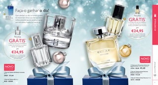 Faça-o ganhar o dia! 
Quer admitam, ou não, os homens gostam 
de cheirar bem. Dê ao seu mais-que-tudo o 
melhor presente que ele poderia imaginar, 
com uma destas fragrâncias masculinas. 
 
 
 
 
 
Receba 
GRÁTIS1) 
a miniatura da Eau de Toillette e 
a caixa de presentes na compra 
da Eau de Toillette Eclat Homme 
por 
€24,95 
1)ao solicitar a Eau de Toillette Eclat 
Homme, a miniatura e a caixa para 
presentes ser-lhe-ão enviadas grátis 
automaticamente 
NOVO 
EDIÇÃO LIMITADA 
 Caixa para Presentes Universal - 
Azul Dimensões: 11,5 x 11,5 x 21,5 cm. 
27916 €2,95 €1,45 
GRÁTIS NA 
AQUISIÇÃO DE 
PRODUTO 
Receba 
GRÁTIS1) 
a miniatura da Eau de Toillette e 
a caixa de presentes na compra 
da Eau de Toillette S8 
por 
€24,95 
1)ao solicitar a Eau de Toillette S8, a 
miniatura e a caixa para presentes 
ser-lhe-ão enviadas grátis 
NOVO 
EDIÇÃO LIMITADA 
www.orifl ame.pt EM DESTAQUE 
automaticamente 
 Eau de Toilette S8 Edição Limitada 
30 ml. 
30867 €15,00 
 Eau de Toilette Eclat Homme 
Edição Limitada 30 ml. 
30868 €15,00 
 Eau de Toilette S8 50 ml. 
8020 €29,00 
 Eau de Toilette Eclat Homme 75 ml. 
30173 €34,00 
20 21 
 