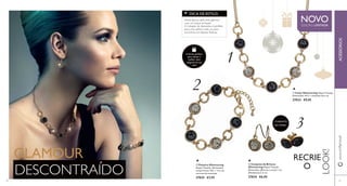 EDIÇÃO LIMITADA NOVO DICA DE ESTILO: 
1 
Nesta época, opte pelo glamour 
com um toque arrojado. 
A imitação de diamantes é perfeito 
para uma saída à noite ou para 
encontros em épocas festivas. 
A forma perfeita 
para mimar a 
mulher mais 
elegante da sua 
vida! 
2 
 Colar Glimmering Níquel Testado. 
Dimensões: 44,5 + extensão de 6 cm. 
27833 €9,95 
3 
www.orifl ame.pt ACESSÓRIOS 
CONJUNTO 
DE 2 PARES 
 Conjunto de Brincos 
Glimmering Níquel Testado. 
Dimensões: (Brincos curtos) 1 cm, 
(Pendentes) 2,5 cm. 
27834 €6,95 
 Pulseira Glimmering 
Níquel Testado. Dimensões: 
comprimento 18,5 + 3 cm de 
corrente de extensão 
27835 €7,95 
GLAMOUR 
DESCONTRAÍDO 
LOOK! 
RECRIE 
O 
30 31 
 