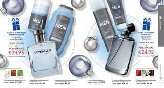  
 
 
 
 
 
56 
 Eau de Toilette Manful 75 ml. 
26764 €29,00 €19,95 
 Bálsamo Aftershave Hidratante 
North For Men 50 ml. 
14654 €9,00 €6,45 
 Espuma de Barbear para a Pele 
Normal North For Men 200 ml. 
17358 €9,00 €6,45 
www.orifl ame.pt PARA ELE 
 Eau de Toilette Voyager Spirit 75 ml. 
25490 €29,00 €19,95 
 Champô e Gel de Duche Fortifi cante 
2 em 1 North For Men 250 ml. 
15539 €8,00 €5,95 
 Deo Roll-On Antitranspirante 
North For Men 50 ml. 
15548 €8,00 €5,95 
57 
PARA O HOMEM DE 
ESPÍRITO LIVRE 
CONJUNTO 
VOYAGER SPIRIT 
+ 
NORTH FOR MEN 
AMADEIRADA ESPECIARIAS MARINHA 
GENGIBRE AZUL 
DA ILHA DE 
MADAGÁSCAR 
LENTISCO FOLHAS DE 
PATCHOULI DA 
INDONÉSIA 
PARA O HOMEM 
SENSUAL 
CONJUNTO 
MANFUL 
+ 
NORTH FOR MEN 
AÇAFRÃO JASMIM FAVA-TONCA 
TORRADA 
POR APENAS 
€ 24,95 
Código de Conjunto: 476680 
POR APENAS 
€ 24,95 
Código de Conjunto: 476681 
ORIENTAL AMADEIRADA ESPECIARIAS 
 