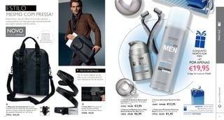  
 
 
 
 
POR APENAS 
 
58 
 Caixa para Presentes Universal - 
Azul Dimensões: 11,5 x 11,5 x 21,5 cm. 
27916 €2,95 €1,45 
 Espuma de Barbear para a Pele 
Sensível North For Men 200 ml. 
14652 €9,00 €6,95 
 Creme Anti-Idade North For Men 
50 ml. 
16687 €19,00 €13,95 
 Lâmina de Barbear Descartável 
Coolshave Conjunto de 2. Dimensões: 
12,8 x 4,5 x 2 cm. 
23782 €5,00 €3,95 
www.orifl ame.pt PARA ELE 
 Cinto Noir Cinto preto em 
imitação de pele com fi vela 
prateada. Comprimento 120 cm. 
27908 €9,95 
 Mala para Computador Jet Versátil e 
resistente mala de computador em poliéster para 
homens com pouco tempo. Para laptops até 15”. 
Alça ajustável. Dimensões: 41 x 33 x 6 cm 
27922 €22,95 
DICA DE ESTILO: 
INTERIOR: 
compartimento 
principal, bolsa 
almofadada para 
laptop, fecho-éclaire e 
bolsos para telemóvel 
NOVO 
EDIÇÃO LIMITADA 
EDIÇÃO LIMITADA 
59 
ESTILO 
MESMO COM PRESSA! 
Dê um toque elegante ao seu 
fato ou use com jeans para um 
look relaxado de fi m de semana. 
CONJUNTO 
NORTH FOR 
MEN 
GRÁTIS CAIXA PARA 
PRESENTES COM O 
CONJUNTO NORTH FOR MEN 
Experimente o que de melhor há na moda masculina 
contemporânea, com duas das nossas escolhas preferidas 
para alegrar qualquer look de inverno. 
€19,95 
Código de Conjunto: 476682 
 