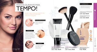  
 
 
 
12809 
Porcelain 
12810 
Natural Ivory 
12811 
Natural Beige 
 
96 
 Pincel Leque para Pó Professional 
Comprimento: 17 cm. 
24149 €7,00 €4,95 
 Pincel para Pó Professional 
Comprimento: 18 cm. 
24150 €7,00 €4,95 
www.orifl ame.pt 
 Base de Cor Mate Control 
Orifl ame Beauty 30 ml. 
€14,00 €9,95 
 Base para Maquilhagem Perfecting 
Orifl ame Beauty 30 ml. 
22862 €10,00 €6,95 
PERFEITA DURANTE MAIS TEMPO! 
Difunde a luz para uma tez 
uniforme e acabamento 
impecável 
Tom translúcido universal 
para matifi car as zonas 
oleosas da pele e 
uniformizar a tez. 
A base de cor com textura leve 
confere-lhe um magnífi co 
acabamento mate duradouro. 
Microcristais de sílica absorvem 
o excesso de oleosidade, para 
uma base sem brilho, ideal para 
a pele mista/oleosa. 
Para uma 
aplicação suave 
Para um 
acabamento 
profi ssional 
ÚLTIMA APRESENTAÇÃO 
ÚLTIMA APRESENTAÇÃO 
 Pó Solto Studio Artist Orifl ame 
Beauty 7 g. 
24079 €14,00 €9,95 
97 
A Modelo está a usar: Base para Maquilhagem Perfecting Orifl ame 
Beauty 22862 , Base de Cor Mate Control Orifl ame Beauty 12809 
Porcelain , Pó Solto Studio Artist Orifl ame Beauty 24079 . 
Siga estes 3 passos simples para uma pele tão suave, 
matifi cada e perfeita que poderia desfi lar 
diretamente numa passerelle. 
PRÉ-BASE APERFEIÇOADORA 
BASE DE COR 
PÓ SOLTO 
SUPERDICA: 
Cuide dos pincéis e eles duram 
anos! Lave-os uma vez por 
semana com champô suave. 
MAQUILHAGEM 
 