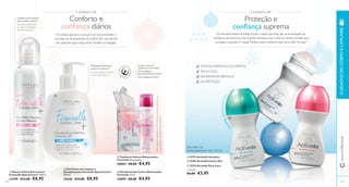  
 
A DÁDIVA DE A DÁDIVA DE 
Conforto e 
confi ança diários 
 
 
TESTADO DERMATOLOGICAMENTE 
 
 
 
128 
www.orifl ame.pt CUIDADOS DO CORPO E CAPILARES 
SEM ÁLCOOL 
ANTIMANCHAS BRANCAS 
24h PROTEÇÃO 
Deo Roll-On 
Antitranspirante 24H 50 ml 
 23723 Activelle Sensitive 
 25281 Activelle Cotton Dry 
 23718 Activelle Pure Care 
€6,00 €3,95 
 Toalhetes Íntimos Refrescantes 
Feminelle 20 unidades 
30004 €8,00 €4,95 
 Desodorizante Íntimo Refrescante 
Feminelle 75 ml. 
24890 €8,00 €4,95 
 Gel Íntimo de Limpeza e 
Desodorizante Feminelle Special Care+ 
300 ml. 
23646 €13,00 €8,95 
 Mousse Íntima Extrassuave 
Feminelle Special Care+ 200 ml. 
23399 €13,00 €8,95 
1)Autoavaliação realizada por 112 mulheres com zona íntima seca 
Limpeza extrassuave 
para a pele sensível 
Recomendada para 
um alívio imediato 
do desconforto1) 
Proteção duradoura 
contra os odores 2) 
A zona íntima mantém-se 
livre de odores2) 
2)Autoavaliação realizada por 85 mulheres 
129 
ÚLTIMA APRESENTAÇÃO 
O cuidado genuino começa com compreender e 
colmatar as necessidades da mulher. Por isso, dê-lhe 
um presente que a faça sentir amada e protegida. 
Fórmula suave, pH 
equilibrado e sem sabão 
Dermatológica e 
ginecologicamente testado 
Com complexos Care+ 
Proteção e 
confi ança suprema 
Os desodorizantes Activelle foram criados para lhe dar uma sensação de 
confi ança, de frescura e de limpeza durante todo o dia, ao mesmo tempo que 
protege a sua pele e roupa. Perfeito para mulheres que nunca têm tempo! 
CADA: 
 