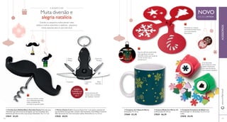  
 
 
 
 
134 
 Caneca Muda Cor Merry 300 
ml Dimensões: 8 x 9,5 cm. 
27839 €6,95 
 Conjunto de 4 Stencils Merry 
Dimensões: 9 x 13 cm. 
27840 €2,95 
NOVO 
EDIÇÃO LIMITADA 
 Conjunto Furadores de Natal Idade 
Recomendada: 3+. Dimensões: 3 x 2,5 x 3 cm 
(cada). 
27878 €4,95 
PORTA-CHAVES 
com 
utensílios 5 
em 1 
Chave de 
Fendas 
Abre- 
Garrafas 
Lanterna 
LED 
Chave 
Philips 
Canivete 
 Combo Saca-Rolhas/Abre-Garrafas Funny Divertido saca-rolhas/ 
abre-garrafas em forma de bigode, com aço inoxidável, abre 
facilmente garrafas de vinho e de cerveja. Dimensões: 10 x 7 x 1 cm 
27819 €4,95 
 Porta-Chaves 5 em 1 O porta-chaves 5 em 1 com quatro utensílios de 
aço inoxidável; abre-garrafas, canivete, chave de fendas, chave Philips e Lanterna 
LED. Aprovação CE. Inclui instruções e pilhas. Dimensões: 6 x 3 x 1,5 cm 
27820 €8,95 
135 
Muita diversão e 
alegria natalícia 
Grandes ou pequenos, todos adoram estes 
práticos motivos divertidos e natalícios - pequenos 
extras especiais para os que mais ama! 
Com este icónico combo 
saca-rolhas/abre-garrafas, 
todas as bebidas são 
servidas em grande estilo! 
As ferramentas são 
sempre bem recebidas 
por qualquer homem! 
Faça do café da manhã ainda 
mais agradável com esta 
divertida caneca que muda de 
cor de acordo com a 
temperatura! 
Mantenha as crianças 
entretidas durante horas 
com estes stencils 
decorativos 
Crie divertidas 
decorações de mesa, 
rápida e fecilmente, 
com estes furadores 
com motivos natalícios 
A DÁDIVA DE 
www.orifl ame.pt ACESSÓRIOS 
 