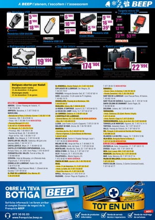 A BEEP t’atenem, t’escoltem i t’assessorem
Targeta micro SD
+ adaptador DS

Memòries USB
8 GB
ADA144

16 GB
ADA156

32 GB
ADA168

5’60€
8’90€
18’90€

8 GB
KGN1679

16 GB
KGN1680

32 GB
KGN1682

Memòries USB UV100
- Amb una longitud de només 41 mm i un gruix
de només 5,8 mm, és una solució extremadament
compacta i econòmica per als que veuen la portabilitat
de les dades com una necessitat quotidiana

6’90€
10’50€
19’90€

Memòria USB 3.0

Refrigerador portàtil

16 GB
SAN350

32 GB
8 GB
SAN365

5

’75€

SAN380

64 GB
SAN494

9’15€ 7’50€
16’40€
39€ 12’90€
8 GB

SAN512

16 GB

SAN493

Memòria USB
Cruzer Blade
- Inclou programa d’encriptació 128 bits Sandisk
SecureAccess software i 2 GB d’emmagatzematge gratuït
al núvol

32 GB

23

’90€
SAN454

64 GB

53’90€
SAN475

Maletí portàtil

Disc dur intern

PT56
PT57
PT58

19’99€

174’90€

Notebook Cooling Stand Xstream TRU424

V300 upgrade KGN1598

- Suport per a l’ordinador portàtil d’alçada ajustable a 5 posicions, amb
2 ventiladors i robusta incrustació en alumini reforçat per col·locar la
pantalla de l’ordinador portàtil a una alçada i distància ergonòmiques

- És 10 vegades més ràpid que un disc dur, a més de ser més fiable,
resistent i a prova d’impactes - 240 GB - Compta amb un controlador
LSI® SandForce® personalizat per a Kingston i components de la més
alta qualitat

Botigues obertes per Nadal!
Dissabtes (matí i tarda):
21 de desembre i 4 de gener.
Diumenges (matí):
22 de desembre i 5 de gener.

CATALUNYA		
ABRERA. -Corner- Passeig de l’estació, 17.
T. 93 770 42 26
AMPOSTA. Barcelona, 4. T. 977 70 63 13
BARCELONA.
- Baixada de la Plana, 3 (Horta) -Corner- T. 93 357 17 98
- Casanova, 180. T. 93 419 88 14
- Freser, 104. T. 93 566 75 44 NOVA BOTIGA
- Passeig Maragall 311-317.
T. 93 187 57 76 NOVA BOTIGA
- Pi i Margall, 15. T. 93 210 73 04
- Provença, 485. T. 93 436 51 38
- Rambla del Brasil, 26. T. 93 409 81 58
- Roger de Flor, 138. T. 93 265 11 07
BLANES. Ctra. Malgrat, 5. T. 972 33 44 92
CASTELLAR DEL VALLÈS. Catalunya, 99 (junt a les
piscines UBAE). T. 93 747 37 71
CASTELLDEFELS. Major, 21. T. 93 664 52 33
CASTELLÓ D’EMPÚRIES-EMPURIABRAVA. Avda.
Pompeu Fabra, s/n, (Edif. Xons Platja). T. 972 45 64 97
CERDANYOLA DEL VALLÈS. Prat de la Riba, 30.
T. 93 692 89 04
CERVERA. Vidal de Monpalau, s/n (Rotonda Avda.
d’Agramunt). T. 973 53 04 22
CORNELLÀ DE LLOBREGAT. Rubió i Ors, 207.
T. 93 474 37 99
EL MORELL. Plaça Francesc Macià, 1. (Davant de les
Escoles) T. 977 84 30 52
EL PRAT DE LLOBREGAT. Ctra. Marina, 87.
T. 93 370 09 08

EL VENDRELL. Doctor Robert, 21. T. 977 18 19 91
ESPLUGUES DE LLOBREGAT. De l’Alegria, 20.
T. 93 372 79 47
FIGUERES. Avinguda Salvador Dalí, 87. T. 972 67 80 14
GAVÀ. Generalitat, 13 (Al costat de Pl. Església).
T. 93 662 79 70
GRANOLLERS. Passeig de la Muntanya, 100.
T. 93 879 58 72
IGUALADA. Odena, 86. T. 938 05 32 25
LA BISBAL D’EMPORDÀ. Jaume II, 23. T. 972 64 50 13
LA SELVA DEL CAMP. Horta, 13. T. 977 84 57 07
LA GARRIGA. Calàbria, 4. T. 93 871 55 39
L’HOSPITALET DE LLOBREGAT.
- General Manso, 33. T. 93 440 50 98 NOVA GERÈNCIA
- Mas, 63. T. 93 449 24 23
LLEIDA. Joan Fuster, 6 (Junt a Cappont). T. 973 21 30 18
MALGRAT DE MAR. Girona, 59. T. 93 761 00 91
MANRESA.
- Carretera de Vic, 76. T. 93 877 22 79
- Ramon d’Iglesias, 2 (Zona Basses de Manresa).
T. 93 877 09 02
MIAMI PLATJA. Doctor A. Pujadas Fabregat, local 1.
T. 977 26 28 26 NOVA BOTIGA
MOLINS DE REI. Verge del Pilar, 6. T. 93 668 21 76
MOLLERUSSA. Avda. del Canal, 7. T. 973 60 33 64
MONTBLANC. Muralla Sta. Tecla, 22. T. 977 86 33 18
MÓRA D’EBRE. Dr. Peris, 6. T. 977 40 17 07
OLOT. Riudaura, 37. T. 972 275 393
PALAFRUGELL. Mestre Sagrera, 61.
T. 972 30 82 44 NOVA GERÈNCIA
PINEDA DE MAR. Jaume I, 20. T. 93 762 62 62
REUS.
- Avda. 11 de Setembre, 11. T. 977 33 19 47
- Avda. La Salle, 35. T. 977 75 28 87
- Raval Sta. Anna, 41. T. 977 34 51 68
RIPOLL. Montgrony, 8. T. 972 70 41 31
RIUDOMS. -Corner- Plaça de l’Església, 21.

Berlín II

22’99€

- Maletí per a portàtil 15,6” - Funda amb nanses en neoprè exclusiu
“memory foam” - Sistema anti impactes exterior encoixinat - Butxaca
posterior - 2 butxaques addicionals - Material: Koskin i Dot nylon

T. 977 26 94 75 NOVA BOTIGA
SABADELL.
- Duran i Sors, 3 (Centre). T. 93 727 05 72
- Ronda Zamenhof, 153. T. 93 726 28 28
SANT BOI DE LLOBREGAT. Lluís Pascual Roca, 42 baixos.
T. 93 652 16 44
SANT FELIU DE GUÍXOLS. Especiers, 30. T. 972 32 14 30
SANTA COLOMA DE GRAMANET. Doctor Pagés, 50.
T. 93 392 99 30
SOLSONA. Llobera, 48. T. 973 48 10 51
TARRAGONA.
- Avda. Catalunya, 22 (Cant. Rovira i Virgili).
T. 977 23 42 04
- Avda. Ramón i Cajal, 6. T. 977 23 08 31
TORREDEMBARRA. Avda. de la Sort, 33. T. 977 64 60 69
TORROELLA DE MONTGRÍ. Figueres, 62. T. 972 75 74 13
TORTOSA. Sebastián Elcano, 18. T. 977 50 42 27
VALLS. Passeig de l’Estació, 24. T. 977 60 57 01
VIC. Trinquet, 2 (Al costat de Rambla del Passeig).
T. 93 886 23 26
VILANOVA I LA GELTRÚ. L’aigua, 14. T. 93 814 12 96
VILA-SECA. Avinguda Ramon d’Olzina, 7.
T. 977 37 64 99 NOVA BOTIGA

ILLES BALEARS		

CIUTADELLA. Avda. Conqueridor, 17. T. 971 38 51 13
EIVISSA. Aragón, 105. T. 971 39 81 40
INCA. Gral. Luque, 300. T. 971 50 73 48
MANACOR. Ses Parres, 25. T. 971 84 64 95
MAÓ. Avda. Menorca, 82. T. 971 35 27 14
PALMA DE MALLORCA. Arxiduc Lluís Salvador, 34.
T. 971 20 16 01
PORTO COLOM. Gravina, 2 (Centre Comercial Eroski).
T. 971 82 42 77

OBRE LA TEVA

BOTIGA

Sol·licita informació i et farem arribar
el complet Dossier de negoci de la
Franquícia BEEP

977 30 91 03
www.franquicias.beep.es

Venda de productes
informàtics

Venda de serveis
tècnics i reparacions

NOU

Venda de recàrrega
de cartutxos

 