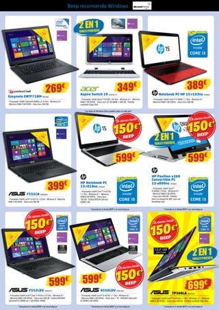 Beep recomienda Windows 
“Las Apps de Windows Store pueden variar en cada país.” 
39,6 cm 
15,6” 
LED 
269€ 349€ 
Easynote ENTF71BM PAC356 
- Procesador Intel® Celeron® N2830 a 2.16 GHz - Windows 8.1 
- Memoria RAM 4 GB DDR3 - Disco duro 500 GB 
Aspire Switch 10 ACER2114 
- Procesador Intel® Atom™ Z3735F 1.83 GHz - Windows 8.1 - Memoria 
RAM 2 GB DDR3L - Disco duro 32 GB eMMC + 500 GB - Pantalla 
multitáctil Super-Slim 
Notebook PC HP 15-r103ns HP6642 
- Procesador Intel® Core™ i3-4005U 1.7 GHz - Windows 8.1 
- Memoria RAM 4 GB DDR3L - Disco duro 500 GB 
HP Notebook PC 
15-r018ns HP6645 
- Procesador Intel® Core™ i5-4210U 
1.7 GHz - Windows 8.1 - Memoria 
RAM 8 GB DDR3L - Disco duro 
750 GB - Gráfica NVIDIA GeForce 
820M 2 GB 
HP Pavilion x360 
Convertible PC 
13-a000ns HP6644 
- Procesador Intel® Core™ 
i3-4030U 1.9 GHz - Windows 8.1 
- Memoria RAM 4 GB DDR3L 
- Disco duro 500 GB - Pantalla 
táctil con bisagra de 360° para una 
flexibilidad total 
TP300LA ASK3307 
- Procesador Intel® Core™ i5-4210U 1.7 GHz - Windows 8.1 - Memoria 
RAM 6 GB DDR3L - Disco duro 500 GB - Pantalla multitáctil Ultra Slim 
25,6 cm 
10,1” 
LED 
2 EN 1 
TABLET/PORTÁTIL 
F551CA ASK3059 
- Procesador Intel® Core™ i3-3217U 1.8 GHz - Windows 8 - Memoria 
RAM 4 GB DDR3 - Disco duro 500 GB 
39,6 cm 
15,6” 
LED 
399€ 
F552LDV ASK3370 
- Procesador Intel® Core™ Dual i7-4510U a 2.0 GHz - Windows 8.1 
- Memoria RAM 4 GB DDR3L - Disco duro 500 GB - Gráfica NVIDIA® 
GeForce® GT 820M con 1 GB DDR3L VRAM 
A550LDV ASK3464 
- Procesador Intel® Core™ i5-4210U 1.7 GHz - Windows 8.1 
- Memoria RAM 4 GB DDR3L - Disco duro 1 TB - NVIDIA® GeForce® 
GT 820M 2 GB DDR3L 
39,6 cm 
15,6” 
LED 
599€ 
389€ 
39,6 cm 
15,6” 
LED 
39,6 cm 
15,6” 
LED 
33,7 cm 
13,3” 
LED 
* Consulta en tu tienda BEEP o en www.beep.es 
150€* 
Te damos hasta 
150€* 
Te damos hasta 
150€* 
Te damos hasta 
150€* 
Te damos hasta 
2 EN 1 
TABLET/PORTÁTIL 
699€ 
13.3” LED 
(33.7 cm) 
150€* 
Te damos hasta 
599€ 
39,6 cm 
15,6” 
LED 
599€ 599€ 
* Consulta en tu tienda BEEP o en www.beep.es 
* Consulta en tu tienda BEEP o en www.beep.es * Consulta en tu tienda BEEP o en www.beep.es * Consulta en tu tienda BEEP o en www.beep.es 
2 EN 1 
TABLET/PORTÁTIL 
 