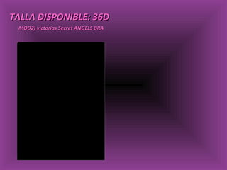 TALLA DISPONIBLE: 36D MOD2) victorias Secret ANGELS BRA 