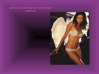 MOD3)  VICTORIAS SECRET CONVERTIBLE STRAPLESS 
