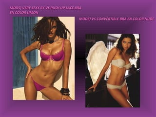 MOD5) VERY SEXY BY VS PUSH UP LACE BRA EN COLOR LIMON MOD6) VS CONVERTIBLE BRA EN COLOR NUDE 