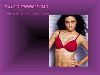 TALLA DISPONIBLE: 38D MOD 1) BODY BY VS FULL COVERAGE BRA 