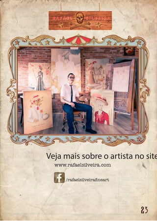 Veja mais sobre o artista no site
www.rafaelsilveira.com
/rafaelsilveiraﬁneart
 