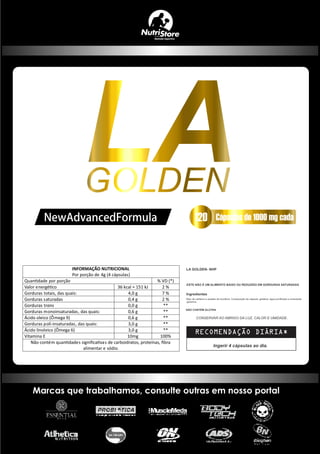Ingerir 4 cápsulas ao dia.
4g (4 cápsulas)
por porção % VD (*)
Valor e 36 kcal = 151 kJ 2 %
Gorduras totais, das quais: 4,0 g 7 %
Gorduras saturadas 0,4 g 2 %
Gorduras trans 0,0 g **
Gorduras monoinsaturadas, das quais: 0,6 g **
Ácido oleico (Ômega 9) 0,6 g **
Gorduras poli-insaturadas, das quais: 3,0 g **
Ácido linoleico (Ômega 6) 3,0 g **
Vitamina E 10mg 100%
s s
sódio.
Marcas que trabalhamos, consulte outras em nosso portal
 