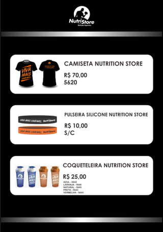 VIVA
MAIS
SAUDAVEL
Liberdade de tempo
e Otimos ganhos
CAMISETA NUTRITION STORE
R$ 70,00
5620
PULSEIRA SILICONE NUTRITION STORE
R$ 10,00
S/C
COQUETELEIRA NUTRITION STORE
R$ 25,00
AZUL - 5642
LARANJA - 5646
NATURAL - 5645
PRETA - 5643
VERMELHA - 5644
 