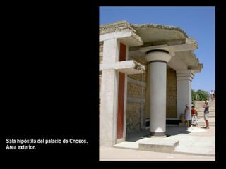 Sala hipóstila del palacio de Cnosos.
Area exterior.
 