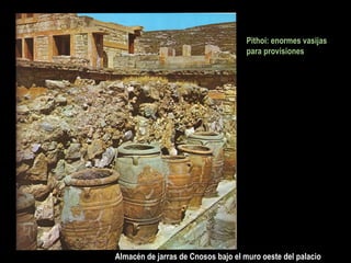 Almacén de jarras de Cnosos bajo el muro oeste del palacio
Pithoi: enormes vasijas
para provisiones
 