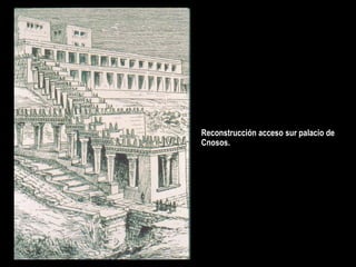 Reconstrucción acceso sur palacio de
Cnosos.
 