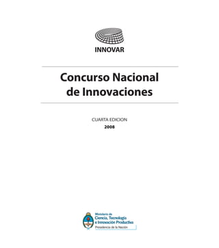 Concurso Nacional
 de Innovaciones

     CUARTA EDICION
         2008
 