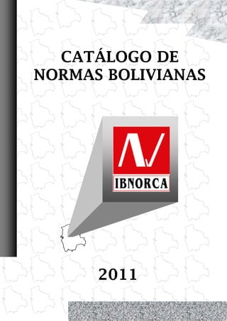 CATÁLOGO DE
    NORMAS BOLIVIANAS




          2011
0
 