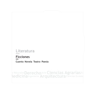 Literatura
Ficciones
Cuento Novela Teatro Poesía
 