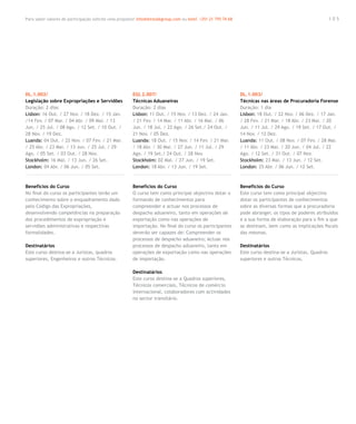 Para saber valores de participação solicite uma proposta! info@letstalkgroup.com ou telef. +351 21 795 74 68                                               105




DL.1.002/                                               EGI.2.007/                                             DL.1.003/
Legislação sobre Expropriações e Servidões              Técnicas Aduaneiras                                    Técnicas nas áreas de Procuradoria Forense
Duração: 2 dias                                         Duração: 2 dias                                        Duração: 1 dia
Lisbon: 16 Out. / 27 Nov. / 18 Dez. / 15 Jan.           Lisbon: 11 Out. / 15 Nov. / 13 Dez. / 24 Jan.          Lisbon: 18 Out. / 22 Nov. / 06 Dez. / 17 Jan.
/14 Fev. / 07 Mar. / 04 Abr. / 09 Mai. / 13             / 21 Fev. / 14 Mar. / 11 Abr. / 16 Mai. / 06           / 28 Fev. / 21 Mar. / 18 Abr. / 23 Mai. / 20
Jun. / 25 Jul. / 08 Ago. / 12 Set. / 10 Out. /          Jun. / 18 Jul. / 22 Ago. / 26 Set./ 24 Out. /          Jun. / 11 Jul. / 29 Ago. / 19 Set. / 17 Out. /
28 Nov. / 19 Dez.                                       21 Nov. / 05 Dez.                                      14 Nov. / 12 Dez.
Luanda: 04 Out. / 22 Nov. / 07 Fev. / 21 Mar.           Luanda: 18 Out. / 15 Nov. / 14 Fev. / 21 Mar.          Luanda: 11 Out. / 08 Nov. / 07 Fev. / 28 Mar.
/ 25 Abr. / 23 Mai. / 13 Jun. / 25 Jul. / 29            / 18 Abr. / 30 Mai. / 27 Jun. / 11 Jul. / 29           / 11 Abr. / 23 Mai. / 20 Jun. / 04 Jul. / 22
Ago. / 05 Set. / 03 Out. / 28 Nov.                      Ago. / 19 Set./ 24 Out. / 28 Nov.                      Ago. / 12 Set. / 31 Out. / 07 Nov.
Stockholm: 16 Mai. / 13 Jun. / 26 Set.                  Stockholm: 02 Mai. / 27 Jun. / 19 Set.                 Stockholm: 23 Mai. / 13 Jun. / 12 Set.
London: 04 Abr. / 06 Jun. / 05 Set.                     London: 18 Abr. / 13 Jun. / 19 Set.                    London: 25 Abr. / 06 Jun. / 12 Set.



Benefícios do Curso                                     Benefícios do Curso                                    Benefícios do Curso
No final do curso os participantes terão um             O curso tem como principal objectivo dotar o           Este curso tem como principal objectivo
conhecimento sobre o enquadramento dado                 formando de conhecimentos para                         dotar os participantes de conhecimentos
pelo Código das Expropriações,                          compreender e actuar nos processos de                  sobre as diversas formas que a procuradoria
desenvolvendo competências na preparação                despacho aduaneiro, tanto em operações de              pode abranger, os tipos de poderes atribuídos
dos procedimentos de expropriação e                     exportação como nas operações de                       e a sua forma de elaboração para o fim a que
servidões administrativas e respectivas                 importação. No final do curso os participantes         se destinam, bem como as implicações fiscais
formalidades.                                           deverão ser capazes de: Compreender os                 das mesmas.
                                                        processos de despacho aduaneiro; Actuar nos
Destinatários                                           processos de despacho aduaneiro, tanto em              Destinatários
Este curso destina-se a Juristas, quadros               operações de exportação como nas operações             Este curso destina-se a Juristas, Quadros
superiores, Engenheiros e outros Técnicos.              de importação.                                         superiores e outros Técnicos.

                                                        Destinatários
                                                        Este curso destina-se a Quadros superiores,
                                                        Técnicos comerciais, Técnicos de comércio
                                                        internacional, colaboradores com actividades
                                                        no sector transitário.
 