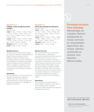 Para saber valores de participação solicite uma proposta! info@letstalkgroup.com ou telef. +351 21 795 74 68                                               107




QAS.4.007/ NEW                                          QAS.3.003/ NEW                                         Formação exclusiva
O Regime Jurídico de Segurança Contra                   Normas de Acreditação de Laboratórios
Incêndios                                               Duração: 2 dias                                        Para empresas.
Duração: 2 dias
Lisbon: 11 Out. / 15 Nov. / 13 Dez. / 24 Jan.
                                                        Lisbon: 11 Out. / 15 Nov. / 13 Dez. / 24 Jan.
                                                        / 21 Fev. / 14 Mar. / 11 Abr. / 16 Mai. / 06
                                                                                                               Metodologia de
/ 21 Fev. / 14 Mar. / 11 Abr. / 16 Mai. / 06
Jun. / 18 Jul. / 22 Ago. / 26 Set. / 24 Out. /
                                                        Jun. / 18 Jul. / 22 Ago. / 26 Set. / 24 Out. /
                                                        21 Nov. / 05 Dez.
                                                                                                               trabalho flexível
21 Nov. / 05 Dez.                                       Luanda: 18 Out. / 15 Nov. / 14 Fev. / 21 Mar.          adequando os
Luanda: 18 Out. / 15 Nov. / 14 Fev. / 21 Mar.           / 18 Abr. / 30 Mai. / 27 Jun. / 11 Jul. / 29
/ 18 Abr. / 30 Mai. / 27 Jun. / 11 Jul. / 29            Ago. / 19 Set. / 24 Out. / 28 Nov.                     nossos serviços
Ago. / 19 Set. / 24 Out. / 28 Nov.
Stockholm: 02 Mai. / 27 Jun. / 19 Set.
                                                        Stockholm: 02 Mai. / 27 Jun. / 19 Set.
                                                        London: 18 Abr. / 13 Jun. / 19 Set.
                                                                                                               às necessidades
London: 18 Abr. / 13 Jun. / 19 Set.                                                                            específicas dos
                                                                                                               nossos clientes,
Benefícios do Curso                                     Benefícios do Curso
No final do Curso, os participantes deverão             Este curso pretende dotar os participantes             auxiliando-os
ser capazes de: Identificar a aplicabilidade do
Regime Jurídico de Segurança Contra
                                                        dos conhecimentos e competências
                                                        necessárias à implementação eficaz da norma
                                                                                                               sempre com
Incêndio em Edifícios no âmbito da sua                  NP EN ISO 17025. No final do curso, os                 soluções
actividade profissional; Aplicar as alterações          participantes estarão aptos a: Identificar e
mais significativas introduzidas pelo Regime            caracterizar os requisitos da norma NP EN ISO          diferenciadas.
Jurídico de Segurança Contra Incêndio em                17025; Entender as diferenças entre a norma
Edifícios; Categorizar o edifício de acordo             NP EN ISO 17025 vs NP EN 45001 e do guia
com a(s) utilização-tipo(ções-tipo) e a(s)              ISO/CEI 25; Integrar os requisitos da NP EN
categoria(s) de risco presentes no edifício e/          ISSO 9001 na NP EN ISO 17025; Caracterizar
ou recinto.                                             os requisitos da Norma nas vertentes técnicas
                                                        e de gestão; Desenvolver um sistema para a
Destinatários                                           acreditação de laboratórios de ensaio e
Este curso destina-se a: Técnicos e Técnicos            calibração, com base na norma NP EN ISO
Superiores de Segurança e Higiene do                    17025.
Trabalho, bem como outros técnicos,
preferencialmente, nas áreas da engenharia.             Destinatários
Responsáveis de Segurança e Delegados de                Este curso destina-se essencialmente a
Segurança de Edifícios.                                 Quadros Médios e Superiores, assim como a
                                                        outros profissionais que considerem
                                                        pertinente o desenvolvimento das respectivas
                                                        competências nesta área.




                                                                                                               “Gostei muito, foi uma mais valia!”
                                                                                                               Paula Cristina Martins, SMAS Sintra

                                                                                                               / Solicite-nos os conteúdos programáticos
                                                                                                                 detalhados através de email. info@letstalkgroup.
                                                                                                                 com ou telef. +351 21 795 74 68.
 