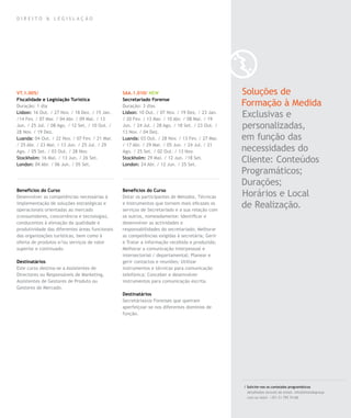 DIREITO & LEGISLAÇÃO




VT.1.005/                                        SAA.1.010/ NEW                                   Soluções de
Fiscalidade e Legislação Turística               Secretariado Forense
Duração: 1 dia                                   Duração: 3 dias                                  Formação à Medida
Lisbon: 16 Out. / 27 Nov. / 18 Dez. / 15 Jan.
/14 Fev. / 07 Mar. / 04 Abr. / 09 Mai. / 13
                                                 Lisbon: 10 Out. / 07 Nov. / 19 Dez. / 23 Jan.
                                                 / 20 Fev. / 13 Mar. / 10 Abr. / 08 Mai. / 19
                                                                                                  Exclusivas e
Jun. / 25 Jul. / 08 Ago. / 12 Set. / 10 Out. /   Jun. / 24 Jul. / 28 Ago. / 18 Set. / 23 Out. /   personalizadas,
28 Nov. / 19 Dez.                                13 Nov. / 04 Dez.
Luanda: 04 Out. / 22 Nov. / 07 Fev. / 21 Mar.    Luanda: 03 Out. / 28 Nov. / 13 Fev. / 27 Mar.    em função das
/ 25 Abr. / 23 Mai. / 13 Jun. / 25 Jul. / 29     / 17 Abr. / 29 Mai. / 05 Jun. / 24 Jul. / 21
Ago. / 05 Set. / 03 Out. / 28 Nov.               Ago. / 25 Set. / 02 Out. / 13 Nov.               necessidades do
Stockholm: 16 Mai. / 13 Jun. / 26 Set.
London: 04 Abr. / 06 Jun. / 05 Set.
                                                 Stockholm: 29 Mai. / 12 Jun. /18 Set.
                                                 London: 24 Abr. / 12 Jun. / 25 Set.
                                                                                                  Cliente: Conteúdos
                                                                                                  Programáticos;
                                                                                                  Durações;
Benefícios do Curso                              Benefícios do Curso
Desenvolver as competências necessárias à        Dotar os participantes de Métodos, Técnicas      Horários e Local
implementação de soluções estratégicas e
operacionais orientadas ao mercado
                                                 e Instrumentos que tornem mais eficazes os
                                                 serviços de Secretariado e a sua relação com
                                                                                                  de Realização.
(consumidores, concorrência e tecnologia),       os outros, nomeadamente: Identificar e
conducentes à elevação da qualidade e            desenvolver as actividades e
produtividade das diferentes áreas funcionais    responsabilidades do secretariado; Melhorar
das organizações turísticas, bem como à          as competências exigidas à secretária; Gerir
oferta de produtos e/ou serviços de valor        e Tratar a informação recebida e produzida;
superior e continuado.                           Melhorar a comunicação interpessoal e
                                                 intersectorial / departamental; Planear e
Destinatários                                    gerir contactos e reuniões; Utilizar
Este curso destina-se a Assistentes de           instrumentos e técnicas para comunicação
Directores ou Responsáveis de Marketing,         telefónica; Conceber e desenvolver
Assistentes de Gestores de Produto ou            instrumentos para comunicação escrita.
Gestores de Mercado.
                                                 Destinatários
                                                 Secretária(o)s Forenses que queiram
                                                 aperfeiçoar-se nos diferentes domínios de
                                                 função.




                                                                                                  / Solicite-nos os conteúdos programáticos
                                                                                                    detalhados através de email. info@letstalkgroup.
                                                                                                    com ou telef. +351 21 795 74 68.
 