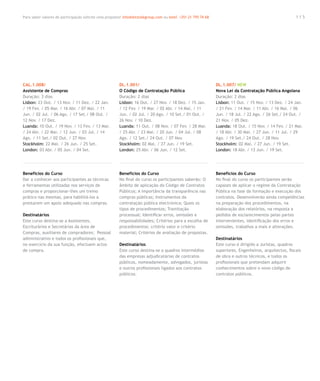 Para saber valores de participação solicite uma proposta! info@letstalkgroup.com ou telef. +351 21 795 74 68                                             115




CAL.1.008/                                              DL.1.001/                                              DL.1.007/ NEW
Assistente de Compras                                   O Código de Contratação Pública                        Nova Lei da Contratação Pública Angolana
Duração: 3 dias                                         Duração: 2 dias                                        Duração: 2 dias
Lisbon: 23 Out. / 13 Nov. / 11 Dez. / 22 Jan.           Lisbon: 16 Out. / 27 Nov. / 18 Dez. / 15 Jan.          Lisbon: 11 Out. / 15 Nov. / 13 Dez. / 24 Jan.
/ 19 Fev. / 05 Mar. / 16 Abr. / 07 Mai. / 11            / 12 Fev. / 19 Mar. / 02 Abr. / 14 Mai. / 11           / 21 Fev. / 14 Mar. / 11 Abr. / 16 Mai. / 06
Jun. / 02 Jul. / 06 Ago. / 17 Set./ 08 Out. /           Jun. / 02 Jul. / 20 Ago. / 10 Set./ 01 Out. /          Jun. / 18 Jul. / 22 Ago. / 26 Set./ 24 Out. /
12 Nov. / 17 Dez.                                       26 Nov. / 10 Dez.                                      21 Nov. / 05 Dez.
Luanda: 10 Out. / 19 Nov. / 13 Fev. / 13 Mar.           Luanda: 11 Out. / 08 Nov. / 07 Fev. / 28 Mar.          Luanda: 18 Out. / 15 Nov. / 14 Fev. / 21 Mar.
/ 24 Abr. / 22 Mai. / 12 Jun. / 03 Jul. / 14            / 25 Abr. / 23 Mai. / 20 Jun. / 04 Jul. / 08           / 18 Abr. / 30 Mai. / 27 Jun. / 11 Jul. / 29
Ago. / 11 Set./ 02 Out. / 27 Nov.                       Ago. / 12 Set./ 24 Out. / 07 Nov.                      Ago. / 19 Set./ 24 Out. / 28 Nov.
Stockholm: 22 Mai. / 26 Jun. / 25 Set.                  Stockholm: 02 Mai. / 27 Jun. / 19 Set.                 Stockholm: 02 Mai. / 27 Jun. / 19 Set.
London: 03 Abr. / 05 Jun. / 04 Set.                     London: 25 Abr. / 06 Jun. / 12 Set.                    London: 18 Abr. / 13 Jun. / 19 Set.




Benefícios do Curso                                     Benefícios do Curso                                    Benefícios do Curso
Dar a conhecer aos participantes as técnicas            No final do curso os participantes saberão: O          No final do curso os participantes serão
e ferramentas utilizadas nos serviços de                âmbito de aplicação do Código de Contratos             capazes de aplicar o regime da Contratação
compras e proporcionar-lhes um treino                   Públicos; A importância da transparência nas           Pública na fase da formação e execução dos
prático nas mesmas, para habilitá-los a                 compras públicas; Instrumentos da                      contratos. Desenvolverão ainda competências
prestarem um apoio adequado nas compras.                contratação pública electrónica; Quais os              na preparação dos procedimentos, na
                                                        tipos de procedimentos; Tramitação                     elaboração dos relatórios, na resposta a
Destinatários                                           processual; Identificar erros, omissões e              pedidos de esclarecimentos pelas partes
Este curso destina-se a Assistentes,                    responsabilidades; Critérios para a escolha de         intervenientes, identificação dos erros e
Escriturários e Secretárias da área de                  procedimentos: critério valor e critério               omissões, trabalhos a mais e alterações.
Compras, auxiliares de compradores; Pessoal             material; Critérios de avaliação de propostas.
administrativo e todos os profissionais que,                                                                   Destinatários
no exercício da sua função, efectuem actos              Destinatários                                          Este curso é dirigido a Juristas, quadros
de compra.                                              Este curso destina-se a quadros intermédios            superiores, Engenheiros, arquitectos, fiscais
                                                        das empresas adjudicatárias de contratos               de obra e outros técnicos, e todos os
                                                        públicos, nomeadamente, advogados, juristas            profissionais que pretendam adquirir
                                                        e outros profissionais ligados aos contratos           conhecimentos sobre o novo código de
                                                        públicos.                                              contratos públicos.
 