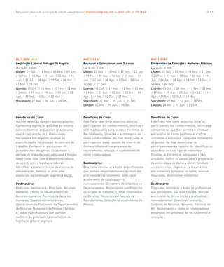 Para saber valores de participação solicite uma proposta! info@letstalkgroup.com ou telef. +351 21 795 74 68                                             0 11




DL.1.005/ NEW                                           RHF.1.013/                                             RHF.1.014/
Legislação Laboral Portugal Vs Angola                   Recrutar e Seleccionar com Sucesso                     Entrevistas de Selecção – Melhores Práticas
Duração: 3 dias                                         Duração: 3 dias                                        Duração: 3 dias
Lisbon: 24 Out. / 14 Nov. / 05 Dez. / 09 Jan.           Lisbon: 23 Out. / 13 Nov. / 11 Dez. / 22 Jan.          Lisbon: 10 Out. / 07 Nov. / 19 Dez. / 23 Jan.
/ 06 Fev. / 06 Mar. / 03 Abr. / 22 Mai. / 12            / 19 Fev. / 05 Mar. / 16 Abr. / 07 Mai. / 11           / 20 Fev. / 13 Mar. / 10 Abr. / 08 Mai. / 19
Jun. / 31 Jul. / 28 Ago. / 25 Set./ 09 Out. /           Jun. / 02 Jul. / 06 Ago. / 17 Set./ 08 Out. /          Jun. / 24 Jul. / 28 Ago. / 18 Set./ 23 Out. /
27 Nov. / 18 Dez.                                       12 Nov. / 17 Dez.                                      13 Nov. / 04 Dez.
Luanda: 17 Out. / 12 Nov. / 20 Fev. / 13 Mar.           Luanda: 10 Out. / 19 Nov. / 13 Fev. / 13 Mar.          Luanda: 03 Out. / 28 Nov. / 13 Fev. / 27 Mar.
/ 24 Abr. / 15 Mai. / 19 Jun. / 10 Jul. / 28            / 24 Abr. / 22 Mai. / 12 Jun. / 03 Jul. / 14           / 17 Abr. / 29 Mai. / 05 Jun. / 24 Jul. / 21
Ago. / 11 Set./ 16 Out. / 20 Nov.                       Ago. / 11 Set./ 02 Out. / 27 Nov.                      Ago. / 25 Set./ 02 Out. / 13 Nov.
Stockholm: 22 Mai. / 26 Jun. / 04 Set.                  Stockholm: 22 Mai. / 26 Jun. / 25 Set.                 Stockholm: 29 Mai. / 12 Jun. / 18 Set.
                                                        London: 03 Abr. / 05 Jun. / 04 Set.                    London: 24 Abr. / 12 Jun. / 25 Set.



Benefícios do Curso                                     Benefícios do Curso                                    Benefícios do Curso
No final da acção os participantes saberão:             Este Curso tem como objectivo dotar os                 Este Curso tem como objectivo dotar os
Conhecer a legislação aplicável ao sistema              participantes dos conhecimentos, técnicas e            participantes dos conhecimentos, técnicas e
laboral; Dominar as questões relacionadas               skill´s adequados aos processos inerentes ao           competências que lhes permitam efectuar
com a contratação de trabalhadores:                     Recrutamento, Selecção e Acolhimento de                entrevistas de forma profissional e eficaz,
Nacionais e Estrangeiros; Analisar as                   novos colaboradores. No final deste curso os           utilizando a entrevista como uma ferramenta
especificidades da cessação do contrato de              participantes serão capazes de intervir de             de gestão. No final deste curso os
trabalho; Conhecer os pormenores do                     forma profissional nos processos de                    participantes serão capazes de: Identificar os
procedimento disciplinar; Estabelecer o                 recrutamento, selecção e acolhimento de                objectivos de cada tipo de entrevista;
período de trabalho mais adequado à função;             novos colaboradores.                                   Escolher as Entrevistas adequadas a cada
Saber como lidar com o absentismo laboral                                                                      propósito; Definir os passos para a preparação
de acordo com a legislação laboral;                     Destinatários                                          da entrevista e os dados a obter; Conduzir
Identificar as características do sistema de            Este curso destina-se a todos os profissionais         uma entrevista; Organizar os documentos
remuneração; Dominar os princípios                      que tenham responsabilidades ao nível dos              pós-entrevista (preparar os dados, analisar
essenciais do sistema de segurança social.              processos de recrutamento, selecção e                  resultados, desenvolver relatórios).
                                                        acolhimento de colaboradores,
Destinatários                                           nomeadamente: Directores de Empresas ou                Destinatários
Este curso destina-se a: Directores Recursos            Departamentos; Responsáveis por Projectos              Este curso destina-se a todos os profissionais
Humanos; Chefes de Departamento de                      ou Grupos de Trabalho; Chefias Intermédias             que necessitem, nas suas funções, realizar
Recursos Humanos; Técnicos de Recursos                  ou Directas; Técnicos com funções de                   entrevistas de forma eficaz e profissional,
Humanos; Quadros Administrativos,                       Recrutamento, Selecção ou Acolhimento de               nomeadamente: Directores/Gestores,
Operacionais ou Funcionais de Departamentos             Pessoal.                                               Gestores de Recursos Humanos, Técnicos de
de Recursos Humanos e de Pessoal; Juristas;                                                                    RH, Responsáveis e todos os colaboradores
e, todos os profissionais que queiram                                                                          envolvidos em processos de recrutamento e
conhecer as principais características da                                                                      selecção.
legislação laboral angolana.
 