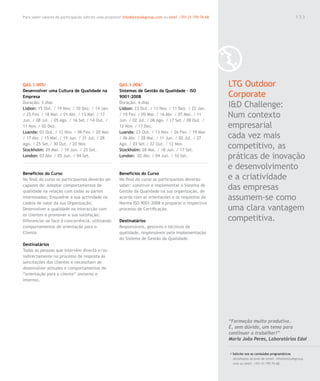 Para saber valores de participação solicite uma proposta! info@letstalkgroup.com ou telef. +351 21 795 74 68                                               133




QAS.1.005/                                              QAS.1.006/                                             LTG Outdoor
Desenvolver uma Cultura de Qualidade na                 Sistemas de Gestão da Qualidade – ISO
Empresa                                                 9001:2008                                              Corporate
Duração: 3 dias
Lisbon: 15 Out. / 19 Nov. / 10 Dez. / 14 Jan.
                                                        Duração: 4 dias
                                                        Lisbon: 23 Out. / 13 Nov. / 11 Dez. / 22 Jan.
                                                                                                               I&D Challenge:
/ 25 Fev. / 18 Mar. / 01 Abr. / 13 Mai. / 17
Jun. / 08 Jul. / 05 Ago. / 16 Set./ 14 Out. /
                                                        / 19 Fev. / 05 Mar. / 16 Abr. / 07 Mai. / 11
                                                        Jun. / 02 Jul. / 06 Ago. / 17 Set./ 08 Out. /
                                                                                                               Num contexto
11 Nov. / 02 Dez.                                       12 Nov. / 17 Dez.                                      empresarial
Luanda: 03 Out. / 12 Nov. / 06 Fev. / 20 Mar.           Luanda: 23 Out. / 13 Nov. / 26 Fev. / 19 Mar.
/ 17 Abr. / 15 Mai. / 19 Jun. / 31 Jul. / 28            / 06 Abr. / 28 Mai. / 11 Jun. / 02 Jul. / 27           cada vez mais
Ago. / 25 Set./ 30 Out. / 20 Nov.
Stockholm: 29 Mai. / 19 Jun. / 25 Set.
                                                        Ago. / 03 Set./ 22 Out. / 12 Nov.
                                                        Stockholm: 28 Mai. / 18 Jun. / 17 Set.
                                                                                                               competitivo, as
London: 03 Abr. / 05 Jun. / 04 Set.                     London: 02 Abr. / 04 Jun. / 10 Set.                    práticas de inovação
                                                                                                               e desenvolvimento
Benefícios do Curso                                     Benefícios do Curso
No final do curso os participantes deverão ser          No final do curso os participantes deverão             e a criatividade
capazes de: Adoptar comportamentos de
qualidade na relação com todas as partes
                                                        saber: construir e implementar o Sistema de
                                                        Gestão da Qualidade na sua organização, de
                                                                                                               das empresas
interessadas; Enquadrar a sua actividade na             acordo com as orientações e os requisitos da           assumem-se como
cadeia de valor da sua Organização;                     Norma ISO 9001:2008 e preparar o respectivo
Desenvolver a qualidade na interacção com               processo de Certificação.                              uma clara vantagem
os clientes e promover a sua satisfação;
Diferenciar-se face à concorrência, utilizando          Destinatários                                          competitiva.
comportamentos de orientação para o                     Responsáveis, gestores e técnicos da
Cliente.                                                qualidade, responsáveis pela implementação
                                                        do Sistema de Gestão da Qualidade.
Destinatários
Todas as pessoas que intervêm directa e/ou
indirectamente no processo de resposta às
solicitações dos clientes e necessitam de
desenvolver atitudes e comportamentos de
“orientação para o cliente” (externo e
interno).




                                                                                                               “Formação muito produtiva.
                                                                                                               É, sem dúvida, um tema para
                                                                                                               continuar a trabalhar!”
                                                                                                               Maria João Peres, Laboratórios Edol

                                                                                                               / Solicite-nos os conteúdos programáticos
                                                                                                                 detalhados através de email. info@letstalkgroup.
                                                                                                                 com ou telef. +351 21 795 74 68.
 