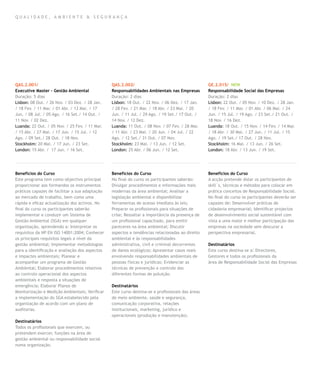 QUALIDADE, AMBIENTE & SEGURANÇA




QAS.2.001/                                      QAS.2.002/                                        GE.2.015/ NEW
Executive Master – Gestão Ambiental             Responsabilidades Ambientais nas Empresas         Responsabilidade Social das Empresas
Duração: 5 dias                                 Duração: 2 dias                                   Duração: 2 dias
Lisbon: 08 Out. / 26 Nov. / 03 Dez. / 28 Jan.   Lisbon: 18 Out. / 22 Nov. / 06 Dez. / 17 Jan.     Lisbon: 22 Out. / 05 Nov. / 10 Dez. / 28 Jan.
/ 18 Fev. / 11 Mar. / 01 Abr. / 13 Mai. / 17    / 28 Fev. / 21 Mar. / 18 Abr. / 23 Mai. / 20      / 18 Fev. / 11 Mar. / 01 Abr. / 06 Mai. / 24
Jun. / 08 Jul. / 05 Ago. / 16 Set./ 14 Out. /   Jun. / 11 Jul. / 29 Ago. / 19 Set./ 17 Out. /     Jun. / 15 Jul. / 19 Ago. / 23 Set./ 21 Out. /
11 Nov. / 02 Dez.                               14 Nov. / 12 Dez.                                 18 Nov. / 16 Dez.
Luanda: 22 Out. / 05 Nov. / 25 Fev. / 11 Mar.   Luanda: 11 Out. / 08 Nov. / 07 Fev. / 28 Mar.     Luanda: 18 Out. / 15 Nov. / 14 Fev. / 14 Mar.
/ 15 Abr. / 27 Mai. / 17 Jun. / 15 Jul. / 12    / 11 Abr. / 23 Mai. / 20 Jun. / 04 Jul. / 22      / 18 Abr. / 30 Mai. / 27 Jun. / 11 Jul. / 15
Ago. / 09 Set./ 28 Out. / 18 Nov.               Ago. / 12 Set./ 31 Out. / 07 Nov.                 Ago. / 19 Set./ 17 Out. / 28 Nov.
Stockholm: 20 Mai. / 17 Jun. / 23 Set.          Stockholm: 23 Mai. / 13 Jun. / 12 Set.            Stockholm: 16 Mai. / 13 Jun. / 26 Set.
London: 15 Abr. / 17 Jun. / 16 Set.             London: 25 Abr. / 06 Jun. / 12 Set.               London: 18 Abr. / 13 Jun. / 19 Set.




Benefícios do Curso                             Benefícios do Curso                               Benefícios do Curso
Este programa tem como objectivo principal      No final do curso os participantes saberão:       A acção pretende dotar os participantes de
proporcionar aos formandos os instrumentos      Divulgar procedimentos e informações mais         skill´s, técnicas e métodos para colocar em
práticos capazes de facilitar a sua adaptação   modernas da área ambiental; Analisar a            prática conceitos de Responsabilidade Social.
ao mercado de trabalho, bem como uma            legislação ambiental e disponibilizar             No final do curso os participantes deverão ser
rápida e eficaz actualização dos activos. No    ferramentas de acesso imediato às leis;           capazes de: Desenvolver práticas de
final do curso os participantes saberão         Preparar os profissionais para situações de       cidadania empresarial; Identificar projectos
implementar e conduzir um Sistema de            crise; Ressaltar a importância da presença de     de desenvolvimento social sustentável com
Gestão Ambiental (SGA) em qualquer              um profissional capacitado, para emitir           vista a uma maior e melhor participação das
organização, aprendendo a: Interpretar os       pareceres na área ambiental; Discutir             empresas na sociedade sem descurar a
requisitos da NP EN ISO 14001:2004; Conhecer    aspectos e tendências relacionadas ao direito     perspectiva empresarial.
os principais requisitos legais a nível da      ambiental e às responsabilidades
gestão ambiental; Implementar metodologias      administrativa, civil e criminal decorrentes      Destinatários
para a identificação e avaliação dos aspectos   de danos ecológicos; Apresentar casos reais       Este curso destina-se a: Directores,
e impactes ambientais; Planear e                envolvendo responsabilidades ambientais de        Gestores e todos os profissionais da
acompanhar um programa de Gestão                pessoas físicas e jurídicas; Evidenciar as        área de Responsabilidade Social das Empresas
Ambiental; Elaborar procedimentos relativos     técnicas de prevenção e controle das
ao controlo operacional dos aspectos            diferentes formas de poluição.
ambientais e resposta a situações de
emergência; Elaborar Planos de                  Destinatários
Monitorização e Medição Ambientais; Verificar   Este curso destina-se a profissionais das áreas
a implementação do SGA estabelecido pela        de meio ambiente, saúde e segurança,
organização de acordo com um plano de           comunicação corporativa, relações
auditorias.                                     institucionais, marketing, jurídico e
                                                operacionais (produção e manutenção).
Destinatários
Todos os profissionais que exercem, ou
pretendem exercer, funções na área de
gestão ambiental ou responsabilidade social
numa organização.
 