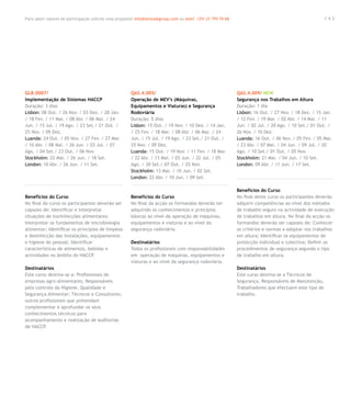 Para saber valores de participação solicite uma proposta! info@letstalkgroup.com ou telef. +351 21 795 74 68                                             143




GLB.0007/                                               QAS.4.005/                                             QAS.4.009/ NEW
Implementação de Sistemas HACCP                         Operação de MEV’s (Máquinas,                           Segurança nos Trabalhos em Altura
Duração: 3 dias                                         Equipamentos e Viaturas) e Segurança                   Duração: 1 dia
Lisbon: 08 Out. / 26 Nov. / 03 Dez. / 28 Jan.           Rodoviária                                             Lisbon: 16 Out. / 27 Nov. / 18 Dez. / 15 Jan.
/ 18 Fev. / 11 Mar. / 08 Abr. / 06 Mai. / 24            Duração: 5 dias                                        / 12 Fev. / 19 Mar. / 02 Abr. / 14 Mai. / 11
Jun. / 15 Jul. / 19 Ago. / 23 Set./ 21 Out. /           Lisbon: 15 Out. / 19 Nov. / 10 Dez. / 14 Jan.          Jun. / 02 Jul. / 20 Ago. / 10 Set./ 01 Out. /
25 Nov. / 09 Dez.                                       / 25 Fev. / 18 Mar. / 08 Abr. / 06 Mai. / 24           26 Nov. / 10 Dez.
Luanda: 24 Out. / 05 Nov. / 27 Fev. / 27 Mar.           Jun. / 15 Jul. / 19 Ago. / 23 Set./ 21 Out. /          Luanda: 16 Out. / 06 Nov. / 05 Fev. / 05 Mar.
/ 10 Abr. / 08 Mai. / 26 Jun. / 03 Jul. / 07            25 Nov. / 09 Dez.                                      / 23 Abr. / 07 Mai. / 04 Jun. / 09 Jul. / 20
Ago. / 04 Set./ 23 Out. / 06 Nov.                       Luanda: 15 Out. / 19 Nov. / 11 Fev. / 18 Mar.          Ago. / 10 Set./ 01 Out. / 05 Nov.
Stockholm: 22 Mai. / 26 Jun. / 18 Set.                  / 22 Abr. / 13 Mai. / 03 Jun. / 22 Jul. / 05           Stockholm: 21 Mai. / 04 Jun. / 10 Set.
London: 10 Abr. / 26 Jun. / 11 Set.                     Ago. / 30 Set./ 07 Out. / 25 Nov.                      London: 09 Abr. / 11 Jun. / 17 Set.
                                                        Stockholm: 13 Mai. / 10 Jun. / 02 Set.
                                                        London: 22 Abr. / 10 Jun. / 09 Set.

                                                                                                               Benefícios do Curso
Benefícios do Curso                                     Benefícios do Curso                                    No final deste curso os participantes deverão
No final do curso os participantes deverão ser          No final da acção os formandos deverão ter             adquirir competências ao nível dos métodos
capazes de: Identificar e interpretar                   adquirido os conhecimentos e princípios                de trabalho seguro na actividade de execução
situações de toxiinfecções alimentares;                 básicos ao nível da operação de máquinas,              de trabalhos em altura. No final da acção os
Interpretar os fundamentos de microbiologia             equipamentos e viaturas e ao nível da                  formandos deverão ser capazes de: Conhecer
alimentar; Identificar os princípios de limpeza         segurança rodoviária.                                  os critérios e normas a adoptar nos trabalhos
e desinfecção das instalações, equipamentos                                                                    em altura; Identificar os equipamentos de
e higiene do pessoal; Identificar                       Destinatários                                          protecção individual e colectiva; Definir os
características de alimentos, bebidas e                 Todos os profissionais com responsabilidades           procedimentos de segurança segundo o tipo
actividades no âmbito do HACCP.                         em operação de máquinas, equipamentos e                de trabalho em altura.
                                                        viaturas e ao nível da segurança rodoviária.
Destinatários                                                                                                  Destinatários
Este curso destina-se a: Profissionais de                                                                      Este curso destina-se a Técnicos de
empresas agro-alimentares; Responsáveis                                                                        Segurança, Responsáveis de Manutenção,
pelo controlo da Higiene, Qualidade e                                                                          Trabalhadores que efectuem este tipo de
Segurança Alimentar; Técnicos e Consultores;                                                                   trabalho.
outros profissionais que pretendam
complementar e aprofundar os seus
conhecimentos técnicos para
acompanhamento e realização de auditorias
de HACCP.
 
