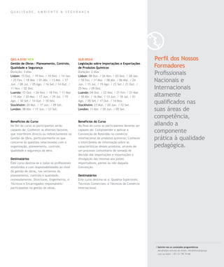 QUALIDADE, AMBIENTE & SEGURANÇA




QAS.4.010/ NEW                                   GLB.0024/                                        Perfil dos Nossos
Gestão de Obras – Planeamento, Controlo,         Legislação sobre Importações e Exportações
Qualidade e Segurança                            de Produtos Químicos                             Formadores
Duração: 3 dias
Lisbon: 15 Out. / 19 Nov. / 10 Dez. / 14 Jan.
                                                 Duração: 2 dias
                                                 Lisbon: 08 Out. / 26 Nov. / 03 Dez. / 28 Jan.
                                                                                                  Profissionais
/ 25 Fev. / 18 Mar. / 01 Abr. / 13 Mai. / 17     / 18 Fev. / 11 Mar. / 08 Abr. / 06 Mai. / 24     Nacionais e
Jun. / 08 Jul. / 05 Ago. / 16 Set./ 14 Out. /    Jun. / 15 Jul. / 19 Ago. / 23 Set./ 21 Out. /
11 Nov. / 02 Dez.                                25 Nov. / 09 Dez.                                Internacionais
Luanda: 15 Out. / 26 Nov. / 18 Fev. / 11 Mar.    Luanda: 04 Out. / 22 Nov. / 21 Fev. / 21 Mar.
/ 15 Abr. / 20 Mai. / 17 Jun. / 29 Jul. / 19     / 18 Abr. / 16 Mai. / 13 Jun. / 18 Jul. / 01     altamente
Ago. / 30 Set./ 14 Out. / 18 Nov.
Stockholm: 20 Mai. / 17 Jun. / 09 Set.
                                                 Ago. / 05 Set./ 17 Out. / 14 Nov.
                                                 Stockholm: 23 Mai. / 20 Jun. / 12 Set.
                                                                                                  qualificados nas
London: 08 Abr. / 17 Jun. / 23 Set.              London: 11 Abr. / 20 Jun. / 05 Set.              suas áreas de
                                                                                                  competência,
Benefícios do Curso                              Benefícios do Curso
No fim do curso os participantes serão           No final do curso os participantes deverão ser   aliando a
capazes de: Conhecer os diversos factores
que interferem directa ou indirectamente na
                                                 capazes de: Compreender e aplicar a
                                                 Convenção de Roterdão no comércio
                                                                                                  componente
Gestão de Obra, particularmente no que           internacional de produtos químicos; Conhecer     prática à qualidade
concerne às questões relacionadas com a          o intercâmbio de informação sobre as
organização, planeamento, controle,              características desses produtos, através de      pedagógica.
qualidade e segurança da obra.                   um processo comunitário de tomada de
                                                 decisão das importações e exportações e
Destinatários                                    divulgação das mesmas aos países
Este curso destina-se a todos os profissionais   importadores, partes ou não daquela
envolvidos e com responsabilidades ao nível      Convenção.
da gestão de obras, nas vertentes do
planeamento, controlo e qualidade,               Destinatários
nomeadamente, Directores, Engenheiros, e         Este curso destina-se a: Quadros Superiores;
Técnicos e Encarregados responsáveis/            Técnicos Comerciais; e Técnicos de Comércio
participantes na gestão de obras.                Internacional.




                                                                                                  / Solicite-nos os conteúdos programáticos
                                                                                                    detalhados através de email. info@letstalkgroup.
                                                                                                    com ou telef. +351 21 795 74 68.
 