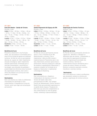 VIAGENS & TURISMO




VT.1.001/                                        VT.1.003/                                       VT.1.004/
Executive Master - Gestão de Turismo             Gestão Empresarial de Espaços de SPA            Organização de Eventos Turísticos
Duração: 5 dias                                  Duração: 4 dias                                 Duração: 3 dias
Lisbon: 22 Out. / 05 Nov. / 10 Dez. / 28 Jan.    Lisbon: 09 Out. / 20 Nov. / 04 Dez. / 22 Jan.   Lisbon: 10 Out. / 07 Nov. / 19 Dez. / 23 Jan.
/ 18 Fev. / 11 Mar. / 01 Abr. / 06 Mai. / 24     / 19 Fev. / 05 Mar. / 09 Abr. / 21 Mai. / 18    / 20 Fev. / 13 Mar. / 10 Abr. / 08 Mai. / 19
Jun. / 15 Jul. / 19 Ago. / 23 Set./ 21 Out. /    Jun. / 23 Jul. / 06 Ago. / 17 Set./ 15 Out. /   Jun. / 24 Jul. / 28 Ago. / 18 Set./ 23 Out. /
18 Nov. / 16 Dez.                                12 Nov. / 17 Dez.                               13 Nov. / 04 Dez.
Luanda: 01 Out. / 12 Nov. / 25 Fev. / 18 Mar.    Luanda: 09 Out. / 20 Nov. / 19 Fev. / 12 Mar.   Luanda: 03 Out. / 28 Nov. / 13 Fev. / 27 Mar.
/ 22 Abr. / 06 Mai. / 10 Jun. / 08 Jul. / 26     / 16 Abr. / 21 Mai. / 18 Jun. / 23 Jul. / 06    / 17 Abr. / 29 Mai. / 05 Jun. / 24 Jul. / 21
Ago. / 23 Set./ 21 Out. / 25 Nov.                Ago. / 24 Set./ 15 Out. / 19 Nov.               Ago. / 25 Set./ 02 Out. / 13 Nov.
Stockholm: 27 Mai. / 24 Jun. / 16 Set.           Stockholm: 14 Mai. / 11 Jun. / 03 Set.          Stockholm: 29 Mai. / 12 Jun. / 18 Set.
London: 15 Abr. / 10 Jun. / 30 Set.              London: 02 Abr. / 11 Jun. / 10 Set.             London: 24 Abr. / 12 Jun. / 25 Set.



Benefícios do Curso                              Benefícios do Curso                             Benefícios do Curso
Pretende-se desenvolver uma formação             No final do curso os participantes estarão      No final do curso os participantes deverão ser
sólida, que visa preparar os formandos para o    aptos a: Criar a Filosofia do seu SPA           capazes de: Identificar e distinguir os
exercício de funções de gestão em empresas       desenvolvendo o conceito; Criar e               diferentes tipos de eventos; Compreender as
turísticas. No final do curso os participantes   implementar o Menu do SPA (criação e            várias fases da organização de eventos;
deverão ser capazes de: Saber implementar        implementação de Tratamentos para o seu         Conhecer algumas particularidades dos
soluções estratégicas; Saber implementar         Spa); Desenvolver processos operacionais e      eventos turísticos; Dominar os
soluções operacionais; Orientação para o         protocolares; Efectuar prospecção e selecção    conhecimentos técnicos necessários para o
mercado (consumidores, concorrência e            de produtos e equipamentos; Desenvolver o       sucesso do evento; Planear um evento;
tecnologia), para elevação da qualidade e        programa completo de Formação da (s)            Dominar o protocolo associado a eventos;
produtividade das diferentes áreas funcionais    Equipa (s); Desenvolver e implementar           Coordenar e controlar eventos.
das organizações turísticas, bem como à          a Estratégia de Marketing.
oferta de produtos e/ou serviços de valor                                                         Destinatários
superior e continuado.                           Destinatários                                   Este curso destina-se a todos os profissionais
                                                 Este curso destina-se a: Quadros e              que necessitem conhecer as técnicas de
Destinatários                                    Colaboradores de empresas na área do            gestão e organização de eventos turísticos.
Este curso destina-se a todos os profissionais   Turismo de Saúde e Bem-estar,
interessados em aprofundar os seus               principalmente em SPA’s, mas também
conhecimentos e competências na área de          Centros de Talassoterapia, Centros Termais e
Turismo, sector que exige uma actualização       Health Clubs que pretendam especializar-se
permanente.                                      na gestão destes espaços; Terapeutas de
                                                 bem-estar que procuram complementar os
                                                 seus conhecimentos ao nível da gestão,
                                                 vendas, marketing e operacionalização.
 