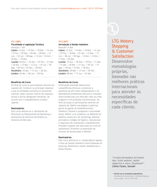 Para saber valores de participação solicite uma proposta! info@letstalkgroup.com ou telef. +351 21 795 74 68                                               155




VT.1.005/                                               VT.2.007/                                              LTG Mistery
Fiscalidade e Legislação Turística                      Introdução à Gestão Hoteleira
Duração: 1 dia                                          Duração: 5 dias                                        Shopping
Lisbon: 16 Out. / 27 Nov. / 18 Dez. / 15 Jan.
/14 Fev. / 07 Mar. / 04 Abr. / 09 Mai. / 13
                                                        Lisbon: 15 Out. / 19 Nov. / 10 Dez. / 14 Jan.
                                                        / 25 Fev. / 18 Mar. / 01 Abr. / 13 Mai. / 17
                                                                                                               & Customer
Jun. / 25 Jul. / 08 Ago. / 12 Set./ 10 Out. /
28 Nov. / 19 Dez.
                                                        Jun. / 08 Jul. / 05 Ago. / 16 Set./ 14 Out. /
                                                        11 Nov. / 02 Dez.
                                                                                                               Satisfaction
Luanda: 04 Out. / 22 Nov. / 07 Fev. / 21 Mar.           Luanda: 15 Out. / 26 Nov. / 18 Fev. / 11 Mar.          Desenvolve
/ 25 Abr. / 23 Mai. / 13 Jun. / 25 Jul. / 29            / 15 Abr. / 20 Mai. / 17 Jun. / 29 Jul. / 19
Ago. / 05 Set./ 03 Out. / 28 Nov.                       Ago. / 30 Set./ 14 Out. / 18 Nov.                      metodologias
Stockholm: 16 Mai. / 13 Jun. / 26 Set.
London: 04 Abr. / 06 Jun. / 05 Set.
                                                        Stockholm: 20 Mai. / 17 Jun. / 09 Set.
                                                        London: 08 Abr. / 17 Jun. / 23 Set.
                                                                                                               próprias,
                                                                                                               baseadas nas
Benefícios do Curso                                     Benefícios do Curso                                    melhores práticas
No final do curso os participantes deverão ser          A formação pretende desenvolver
capazes de: Conhecer os principais impostos             competências técnicas e promover a                     internacionais
a que as entidades turísticas se encontram
sujeitas; Saber calcular valores de impostos,
                                                        aquisição de soft-skills indispensáveis a um
                                                        desempenho profissional eficiente e inovador,
                                                                                                               para atender às
prazos e outras obrigações inerentes, de                direccionado para um mercado cada vez mais             necessidades
acordo com o enquadramento jurídico                     exigente e em profunda transformação. No
vigente.                                                final da acção os participantes deverão ser            específicas de
                                                        capazes de: Definir estratégias e políticas
Destinatários                                           gerais de gestão do estabelecimento                    cada cliente.
Este curso destina-se a: Assistentes de                 hoteleiro; Planear e programar a actividade
Directores ou Responsáveis de Marketing e               anual; Definir e/ou colaborar na definição da
Assistentes de Gestores de Produto ou                   política comercial e de marketing; Dominar
Gestores de Mercado.                                    princípios e códigos de higiene, manutenção
                                                        e segurança de instalações e equipamentos;
                                                        Proceder à gestão das operações ao nível do
                                                        alojamento; Promover as operações de
                                                        serviços de alimentação e bebidas.

                                                        Destinatários
                                                        Este curso destina-se a: colaboradores ligados
                                                        à área de Gestão Hoteleira como Empresas de
                                                        Catering, Refeitórios, Hotéis, Residenciais e
                                                        Guest-Houses.



                                                                                                               “A nossa formadora foi muito
                                                                                                               boa, trato amável, muito
                                                                                                               objectiva e clara. Excelente!”
                                                                                                               Celina Fatela, Sonatel

                                                                                                               / Solicite-nos os conteúdos programáticos
                                                                                                                 detalhados através de email. info@letstalkgroup.
                                                                                                                 com ou telef. +351 21 795 74 68.
 