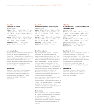 Para saber valores de participação solicite uma proposta! info@letstalkgroup.com ou telef. +351 21 795 74 68                                             157




VT.2.003/                                               GLB.0019/                                              VT.2.006/
Fidelização de Clientes                                 Atendimento e Gestão de Reclamações                    Função Motorista – Excelência na Relação e
Duração: 3 dias                                         Duração: 2 dias                                        Serviço ao Cliente
Lisbon: 15 Out. / 19 Nov. / 10 Dez. / 14 Jan.           Lisbon: 18 Out. / 22 Nov. / 06 Dez. / 17 Jan.          Duração: 2 dias
/ 25 Fev. / 18 Mar. / 01 Abr. / 13 Mai. / 17            / 28 Fev. / 21 Mar. / 18 Abr. / 23 Mai. / 20           Lisbon: 25 Out. / 29 Nov. / 20 Dez. / 31 Jan.
Jun. / 08 Jul. / 05 Ago. / 16 Set./ 14 Out. /           Jun. / 11 Jul. / 29 Ago. / 19 Set./ 17 Out. /          / 14 Fev. / 07 Mar. / 04 Abr. / 09 Mai. / 13
11 Nov. / 02 Dez.                                       14 Nov. / 12 Dez.                                      Jun. / 25 Jul. / 08 Ago. / 12 Set./ 10 Out. /
Luanda: 03 Out. / 12 Nov. / 06 Fev. / 20 Mar.           Luanda: 11 Out. / 08 Nov. / 07 Fev. / 28 Mar.          28 Nov. / 19 Dez.
/ 17 Abr. / 15 Mai. / 19 Jun. / 31 Jul. / 28            / 11 Abr. / 23 Mai. / 20 Jun. / 04 Jul. / 22           Luanda: 04 Out. / 22 Nov. / 21 Fev. / 14 Mar.
Ago. / 25 Set./ 30 Out. / 20 Nov.                       Ago. / 12 Set./ 31 Out. / 07 Nov.                      / 25 Abr. / 16 Mai. / 13 Jun. / 18 Jul. / 15
Stockholm: 29 Mai. / 19 Jun. / 25 Set.                  Stockholm: 23 Mai. / 13 Jun. / 12 Set.                 Ago. / 05 Set./ 03 Out. / 14 Nov.
London: 03 Abr. / 05 Jun. / 04 Set.                     London: 25 Abr. / 06 Jun. / 12 Set.                    Stockholm: 30 Mai. / 20 Jun. / 05 Set.
                                                                                                               London: 11 Abr. / 20 Jun. / 05 Set.



Benefícios do Curso                                     Benefícios do Curso                                    Benefícios do Curso
No final do curso os participantes deverão ser          Este curso pretende reforçar o papel do                No final do curso os participantes deverão ser
capazes de: Melhorar o atendimento ao                   profissional do atendimento e realçar a                capazes de: Melhorar a comunicação;
cliente; Gerir as expectativas e a experiência          importância do seu desempenho para uma                 Organizar as actividades e gerir melhor o seu
dos clientes; Organizar e gerir eficientemente          melhor imagem da organização. Pretende-se              tempo; Gerir e ultrapassar os conflitos;
as funções de atendimento e serviço aos                 dotar os colaboradores com conhecimentos               Melhorar as relações interpessoais; Identificar
clientes; Melhorar a relação e a comunicação            sobre as estratégias e técnicas essenciais à           regras e aspectos protocolares a
com os clientes, com vista a maximizar o                melhoria da eficiência e eficácia da sua               implementar; Conhecer as regras de
nível de satisfação e fidelização.                      conduta, quando envolvidos no processo de              protocolo em termos de rotina empresarial.
                                                        reclamação, na óptica da total satisfação e
Destinatários                                           fidelização do Cliente. No final deste curso os        Destinatários
Este curso é destinado a profissionais que              participantes deverão ser capazes de:                  Este curso destina-se a: Motoristas de
tenham contacto directo com clientes e                  Reconhecer os diversos aspectos da                     Administração; Motoristas de Direcção;
necessitem ter conhecimentos efectivos                  excelência no atendimento, adquirindo um               Motoristas de Empresas de Turismo e
sobre Gestão da Fidelização do Cliente,                 conjunto de técnicas de auto-                          Motoristas Particulares.
Gestão da Satisfação e Gestão de                        aperfeiçoamento no desempenho individual,
Reclamações.                                            técnicas de comunicação e inter-
                                                        relacionamento; Saber lidar com situações de
                                                        conflito e reclamação, visando a melhoria da
                                                        qualidade do atendimento como uma
                                                        verdadeira diferenciação na prestação de um
                                                        serviço e satisfação do cliente.

                                                        Destinatários
                                                        Este curso destina-se a: Assistentes de Apoio
                                                        ao Cliente; Assistentes Comerciais; Gestores
                                                        de Clientes; Vendedores; e todos os
                                                        profissionais que exerçam funções de
                                                        atendimento directo ao cliente ou que estão
                                                        envolvidos no processo de reclamações de
                                                        clientes.
 