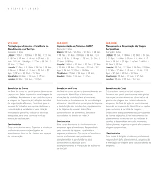 VIAGENS & TURISMO




VT.2.008/                                        GLB.0007/                                         GLB.0008/
Formação para Copeiras – Excelência no           Implementação de Sistemas HACCP                   Planeamento e Organização de Viagens
Atendimento e no Serviço                         Duração: 3 dias                                   Corporativas
Duração: 4 dias                                  Lisbon: 08 Out. / 26 Nov. / 03 Dez. / 28 Jan.     Duração: 3 dias
Lisbon: 23 Out. / 13 Nov. / 11 Dez. / 22 Jan.    / 18 Fev. / 11 Mar. / 08 Abr. / 06 Mai. / 24      Lisbon: 15 Out. / 19 Nov. / 10 Dez. / 14 Jan.
/ 19 Fev. / 05 Mar. / 16 Abr. / 07 Mai. / 11     Jun. / 15 Jul. / 19 Ago. / 23 Set./ 21 Out. /     / 25 Fev. / 18 Mar. / 01 Abr. / 13 Mai. / 17
Jun. / 02 Jul. / 06 Ago. / 17 Set./ 08 Out. /    25 Nov. / 09 Dez.                                 Jun. / 08 Jul. / 05 Ago. / 16 Set./ 14 Out. /
12 Nov. / 17 Dez.                                Luanda: 24 Out. / 05 Nov. / 27 Fev. / 27 Mar.     11 Nov. / 02 Dez.
Luanda: 23 Out. / 13 Nov. / 26 Fev. / 19 Mar.    / 10 Abr. / 08 Mai. / 26 Jun. / 03 Jul. / 07      Luanda: 03 Out. / 12 Nov. / 06 Fev. / 20 Mar.
/ 06 Abr. / 28 Mai. / 11 Jun. / 02 Jul. / 27     Ago. / 04 Set./ 23 Out. / 06 Nov.                 / 17 Abr. / 15 Mai. / 19 Jun. / 31 Jul. / 28
Ago. / 03 Set./ 22 Out. / 12 Nov.                Stockholm: 22 Mai. / 26 Jun. / 18 Set.            Ago. / 25 Set./ 30 Out. / 20 Nov.
Stockholm: 28 Mai. / 18 Jun. / 17 Set.           London: 10 Abr. / 26 Jun. / 11 Set.               Stockholm: 29 Mai. / 19 Jun. / 25 Set.
London: 02 Abr. / 04 Jun. / 10 Set.                                                                London: 03 Abr. / 05 Jun. / 04 Set.



Benefícios do Curso                              Benefícios do Curso                               Benefícios do Curso
No final do curso os participantes deverão ser   No final do curso os participantes deverão ser    O curso tem como principal objectivo
capazes de: Saber transmitir uma imagem de       capazes de: Identificar e interpretar             fornecer aos participantes uma visão global
qualidade; Reconhecer o seu contributo para      situações de toxiinfecções alimentares;           dos aspectos que devem ser observados na
a imagem da Organização; Adoptar métodos         Interpretar os fundamentos de microbiologia       gestão das viagens dos colaboradores da
de organização eficazes; Contribuir para o       alimentar; Identificar os princípios de limpeza   empresa. No final da ação os participantes
sucesso do trabalho em equipa; Melhorar a        e desinfecção das instalações, equipamentos       deverão ser capazes de: Identificar as razões
comunicação e estabelecer uma relação            e da higiene do pessoal; Identificar              que conduzem à escolha da viagem;
interpessoal positiva; Utilizar as técnicas      características de alimentos, bebidas e           Seleccionar adequadamente os participantes
adequadas para uma correcta e eficaz             actividades no âmbito do HACCP.                   de forma objectiva; Criar instrumentos de
execução das funções.                                                                              planeamento e controlo das actividades e
                                                 Destinatários                                     tarefas a desenvolver em cada momento;
Destinatários                                    Este curso destina-se a: Profissionais de         Saber planear, organizar e gerir eficazmente
Este curso destina-se a: Copeiras e a todos os   empresas agro-alimentares; Responsáveis           viagens corporativas.
profissionais que estejam ligados ao             pelo controlo da higiene, qualidade e
atendimento directo de clientes em espaços       segurança alimentar; Técnicos e Consultores;       Destinatários
de restauração.                                  outros profissionais que pretendam                Este curso é dirigido a todos os profissionais
                                                 complementar e aprofundar os seus                 responsáveis pelo planeamento, organização
                                                 conhecimentos técnicos para                       e marcação de viagens para colaboradores da
                                                 acompanhamento e realização de auditorias         empresa.
                                                 de HACCP.
 