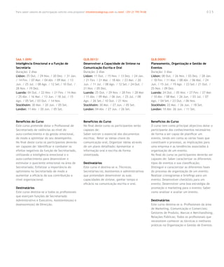 Para saber valores de participação solicite uma proposta! info@letstalkgroup.com ou telef. +351 21 795 74 68                                            025




SAA.1.009/                                              GLB.0013/                                              GLB.0009/
Inteligência Emocional e a Função de                    Desenvolver a Capacidade de Síntese na                 Planeamento, Organização e Gestão de
Secretária                                              Comunicação Escrita e Oral                             Eventos
Duração: 2 dias                                         Duração: 2 dias                                        Duração: 3 dias
Lisbon: 25 Out. / 29 Nov. / 20 Dez. / 31 Jan.           Lisbon: 11 Out. / 15 Nov. / 13 Dez. / 24 Jan.          Lisbon: 08 Out. / 26 Nov. / 03 Dez. / 28 Jan.
/ 14 Fev. / 07 Mar. / 04 Abr. / 09 Mai. / 13            / 21 Fev. / 21 Mar. / 18 Abr. / 23 Mai. / 20           / 18 Fev. / 11 Mar. / 08 Abr. / 06 Mai. / 24
Jun. / 25 Jul. / 08 Ago. / 12 Set./ 10 Out. /           Jun. / 11 Jul. / 08 Ago. / 12 Set./ 24 Out. /          Jun. / 15 Jul. / 19 Ago. / 23 Set./ 21 Out. /
28 Nov. / 19 Dez.                                       21 Nov. / 05 Dez.                                      25 Nov. / 09 Dez.
Luanda: 04 Out. / 22 Nov. / 21 Fev. / 14 Mar.           Luanda: 25 Out. / 29 Nov. / 28 Fev. / 28 Mar.          Luanda: 24 Out. / 05 Nov. / 27 Fev. / 27 Mar.
/ 25 Abr. / 16 Mai. / 13 Jun. / 18 Jul. / 15            / 11 Abr. / 09 Mai. / 06 Jun. / 25 Jul. / 08           / 10 Abr. / 08 Mai. / 26 Jun. / 03 Jul. / 07
Ago. / 05 Set./ 03 Out. / 14 Nov.                       Ago. / 26 Set./ 10 Out. / 21 Nov.                      Ago. / 04 Set./ 23 Out. / 06 Nov.
Stockholm: 30 Mai. / 20 Jun. / 05 Set.                  Stockholm: 30 Mai. / 27 Jun. / 05 Set.                 Stockholm: 22 Mai. / 26 Jun. / 18 Set.
London: 11 Abr. / 20 Jun. / 05 Set.                     London: 04 Abr. / 27 Jun. / 26 Set.                    London: 10 Abr. 26 Jun. / 11 Set.



Benefícios do Curso                                     Benefícios do Curso                                    Benefícios do Curso
Este curso pretende dotar o Profissional de             No final deste curso os participantes serão            O curso tem como principal objectivo dotar o
Secretariado de valências ao nível do                   capazes de:                                            participante dos conhecimentos necessários
auto-conhecimento e da gestão emocional,                Saber extrair o essencial dos documentos               de forma a ser capaz de planificar um
de modo a optimizar do seu desempenho.                  escritos; Reter as ideias-chave da                     evento, tendo em conta as várias fases que
No final deste curso os participantes deverão           comunicação oral; Organizar ideias através             constituem o processo, as implicações para
ser capazes de: Identificar e combater os               de um plano detalhado; Apresentar a                    uma empresa e as tendências associadas à
efeitos negativos da função de Secretariado,            informação oral e escrita de forma                     organização de um evento.
utilizando a inteligência emocional e o                 sintetizada.                                           No final do curso os participantes deverão ser
auto-conhecimento para desenvolver e                                                                           capazes de: Saber caracterizar os diferentes
estimular o quociente emocional na área de              Destinatários                                          tipos de eventos e sua classificação;
Secretariado; Enfatizar a importância do                Este curso é destina-se a: Técnicos;                   Distinguir e caracterizar as diferentes fases
optimismo no Secretariado de modo a                     Secretárias/os; Assistentes e administrativos          do processo de organização de um evento;
aumentar a eficácia da sua contribuição a               que pretendam desenvolver as suas                      Realizar cronogramas e briefings para um
nível organizacional.                                   capacidades de síntese, ganhar tempo e                 evento; Desenvolver checklists para um
                                                        eficácia na comunicação escrita e oral.                evento; Desenvolver uma boa estratégia de
Destinatários                                                                                                  promoção e marketing para o evento; Saber
Este curso destina-se a todos os profissionais                                                                 como analisar e avaliar um evento.
que exerçam funções de Secretariado
Administrativo e Executivo, Assistentes(as) e                                                                  Destinatários
Assessores(as) de Direcção.                                                                                    Este curso destina-se a: Profissionais da área
                                                                                                               de Marketing, Comunicação e Comerciais;
                                                                                                               Gestores de Produto, Marcas e Merchandising;
                                                                                                               Relações Públicas; Todos os profissionais que
                                                                                                               necessitem conhecer as técnicas e melhores
                                                                                                               práticas na Organização e Gestão de Eventos.
 