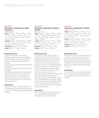 SECR E TA R I A D O & A P OIO A DM INIS T R ATI VO




GLB.0008/                                        SAA.2.003/                                       GLB.0018/
Planeamento e Organização de Viagens             Planeamento, Organização e Gestão de             Planeamento e Organização do Trabalho
Corporativas                                     Reuniões                                         Duração: 3 dias
Duração: 3 dias                                  Duração: 2 dias                                  Lisbon: 16 Out. / 27 Nov. / 18 Dez. / 15 Jan.
Lisbon: 15 Out. / 19 Nov. / 10 Dez. / 14 Jan.    Lisbon: 08 Out. / 26 Nov. / 03 Dez. / 28 Jan.    / 12 Fev. / 19 Mar. / 02 Abr. / 14 Mai. / 11
/ 25 Fev. / 18 Mar. / 01 Abr. / 13 Mai. / 17     / 18 Fev. / 11 Mar. / 08 Abr. / 06 Mai. / 24     Jun. / 02 Jul. / 20 Ago. / 10 Set./ 01 Out. /
Jun. / 08 Jul. / 05 Ago. / 16 Set./ 14 Out. /    Jun. / 15 Jul. / 19 Ago. / 23 Set./ 21 Out. /    26 Nov. / 10 Dez.
11 Nov. / 02 Dez.                                25 Nov. / 09 Dez.                                Luanda: 03 Out. / 05 Nov. / 06 Fev. / 13 Mar.
Luanda: 03 Out. / 12 Nov. / 06 Fev. / 20 Mar.    Luanda: 04 Out. / 22 Nov. / 21 Fev. / 21 Mar.    / 24 Abr. / 15 Mai. / 26 Jun. / 24 Jul. / 14
/ 17 Abr. / 15 Mai. / 19 Jun. / 31 Jul. / 28     / 18 Abr. / 16 Mai. / 13 Jun. / 18 Jul. / 01     Ago. / 11 Set./ 23 Out. / 20 Nov.
Ago. / 25 Set./ 30 Out. / 20 Nov.                Ago. / 05 Set./ 17 Out. / 14 Nov.                Stockholm: 15 Mai. / 12 Jun. / 11 Set.
Stockholm: 29 Mai. / 19 Jun. / 25 Set.           Stockholm: 23 Mai. / 20 Jun. / 12 Set.           London: 17 Abr. / 12 Jun. / 18 Set.
London: 03 Abr. / 05 Jun. / 04 Set.              London:11 Abr. / 20 Jun. / 05 Set.



Benefícios do Curso                              Benefícios do Curso                              Benefícios do Curso
O curso tem como principal objectivo             Este curso tem como objectivo dotar os           No final deste curso os participantes deverão
fornecer aos participantes uma visão global      participantes dos conhecimentos e skill’s        ser capazes de: Valorizar o tempo e saber
dos aspectos que devem ser observados na         necessários para planearem e organizarem         gerir este recurso; Estipular objectivos e
gestão das viagens dos colaboradores da          reuniões de forma eficaz e, desta forma,         metas e analisar os seus desvios; Identificar
empresa.                                         contribuírem para que cada reunião seja          cronófagos e escolher soluções alternativas;
No final da acção os participantes deverão ser   produtiva. No final do curso os participantes    Definir ou participar na definição de planos
capazes de:                                      deverão ser capazes de: Elaborar e gerir         de acção.
Identificar as razões que conduzem à escolha     eficazmente a agenda; Conhecer os papéis
da viagem;                                       dos intervenientes da reunião: quem irá          Destinatários
Seleccionar adequadamente os participantes       participar e porquê; Convocar os                 Este curso destina-se a todos os profissionais
de forma objectiva; Criar instrumentos de        participantes com antecedência; Solicitar dos    que necessitem melhorar competências ao
planeamento e controlo das actividades e         participantes leitura e elaboração de            nível do planeamento e organização do seu
tarefas a desenvolver em cada momento;           materiais, quando necessário; Definir o local;   trabalho.
Saber planear, organizar e gerir eficazmente     Definir os equipamentos e materiais; Definir
viagens corporativas.                            os objetivos em termos de resultados; Definir
                                                 o tipo de reunião; Reduzir desperdícios de
Destinatários                                    tempo; Gerir conflitos; Perceber o verdadeiro
Este curso é dirigido a todos os profissionais   custo de uma reunião.
responsáveis pelo planeamento, organização
e marcação de viagens para colaboradores da      Destinatários
empresa.                                         Este curso destina-se a todos os profissionais
                                                 com responsabilidade no Planeamento,
                                                 Organização e Gestão de Reuniões.
 