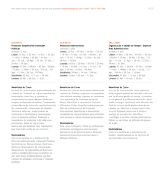 Para saber valores de participação solicite uma proposta! info@letstalkgroup.com ou telef. +351 21 795 74 68                                            027




GLB.0011/                                               GLB.0012/                                              SAA.3.001/
Protocolo Empresarial e Relações                        Protocolo Internacional                                Organização e Gestão do Tempo – Especial
Públicas                                                Duração: 3 dias                                        Área Administrativa
Duração: 2 dias                                         Lisbon: 22 Out. / 05 Nov. / 10 Dez. / 28 Jan.          Duração: 3 dias
Lisbon: 16 Out. / 27 Nov. / 18 Dez. / 15 Jan.           / 18 Fev. / 11 Mar. / 01 Abr. / 06 Mai. / 24           Lisbon: 16 Out. / 06 Nov. / 04 Dez. / 29 Jan.
/ 12 Fev. / 19 Mar. / 02 Abr. / 14 Mai. / 11            Jun. / 15 Jul. / 19 Ago. / 23 Set./ 21 Out. /          / 05 Fev. / 12 Mar. / 09 Abr. / 21 Mai. / 25
Jun. / 02 Jul. / 20 Ago. / 10 Set./ 01 Out. /           18 Nov. / 16 Dez.                                      Jun. / 16 Jul. / 27 Ago. / 24 Set./ 22 Out. /
26 Nov. / 10 Dez.                                       Luanda: 24 Out. / 28 Nov. / 20 Fev. / 27 Mar.          19 Nov. / 03 Dez.
Luanda: 11 Out. / 08 Nov. / 07 Fev. / 28 Mar.           / 10 Abr. / 22 Mai. / 12 Jun. / 17 Jul. / 07           Luanda: 17 Out. / 05 Nov. / 27 Fev. / 20 Mar.
/ 25 Abr. / 23 Mai. / 20 Jun. / 04 Jul. / 08            Ago. / 25 Set./ 16 Out. / 06 Nov.                      / 17 Abr. / 29 Mai. / 05 Jun. / 10 Jul. / 21
Ago. / 12 Set./ 24 Out. / 07 Nov.                       Stockholm: 29 Mai. / 19 Jun. / 04 Set.                 Ago. / 04 Set./ 09 Out. / 13 Nov.
Stockholm: 02 Mai. / 27 Jun. / 19 Set.                  London: 10 Abr. / 26 Jun. / 11 Set.                    Stockholm: 15 Mai. / 12 Jun. / 04 Set.
London: 25 Abr. / 06 Jun. / 12 Set.                                                                            London: 24 Abr. / 19 Jun. / 25 Set.



Benefícios do Curso                                     Benefícios do Curso                                    Benefícios do Curso
No final do curso os participantes deverão ser          No final do curso os participantes deverão ser         A acção de formação tem como objectivo
capazes de: Entender as regras do protocolo             capazes de: Planear, organizar e acompanhar            dotar os participantes de métodos e técnicas
empresarial; Identificar e dominar os                   com eficácia reuniões, eventos ou cerimónias           que facilitem a gestão do tempo, o trabalho,
comportamentos para a projecção de uma                  com a presença de Entidades de vários                  a vida pessoal e profissional tentando, desse
imagem profissional afirmativa; Compreender             Países; Identificar e caracterizar Culturas            modo, conseguir resultados mais eficazes. No
a importância do protocolo como instrumento             diferentes; Evitar situações embaraçosas por           final do curso os participantes deverão ser
de comunicação, fomentando as relações                  falta de conhecimento de Protocolo                     capazes de: Valorizar o tempo e gerir este
internas e externas, modernizando as                    Internacional; Aperfeiçoar e desenvolver               recurso; Estipular objectivos e metas e
instituições e facilitando a comunicação                competências imprescindíveis para enfrentar            analisar os seus desvios; Identificar
entre os diversos públicos; Conhecer a                  com sucesso as várias situações protocolares.          cronófagos e escolher soluções alternativas;
importância do protocolo e de toda a sua                                                                       Definir ou participar na definição de planos
envolvente, desde as regras mais                        Destinatários                                          de acção.
básicas até aos detalhes mais importantes               Este curso é dirigido a: Todos os profissionais
que marcarão o êxito de um encontro.                    envolvidos em Negócios Internacionais;                 Destinatários
                                                        Secretária/os de Administração e Direcção;             Este curso destina-se a: Assistentes de
Destinatários                                           Assistentes Executivos Internacionais e                Gestão; Coordenadores/as de Serviços de
Este curso destina-se a: Assistentes de                 Relações Públicas.                                     Secretariado e Secretários/as.
Direcção, Administração e Relações Públicas,
Secretárias/os, Recepcionistas, Directores,
Gestores, Responsáveis de Comunicação,
Responsáveis de Organização de Eventos e
todos os colaboradores que necessitem de
agir com maior profissionalismo nos dois
campos de actuação: protocolar e relações
públicas.
 