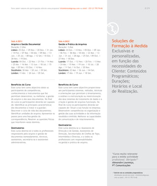 Para saber valores de participação solicite uma proposta! info@letstalkgroup.com ou telef. +351 21 795 74 68                                               029




SAA.4.001/                                              SAA.4.002/                                             Soluções de
Arquivo e Gestão Documental                             Gestão e Prática de Arquivos
Duração: 2 dias                                         Duração: 3 dias                                        Formação à Medida
Lisbon: 25 Out. / 29 Nov. / 20 Dez. / 31 Jan.
/ 14 Fev. / 07 Mar. / 04 Abr. / 09 Mai. / 13
                                                        Lisbon: 24 Out. / 14 Nov. / 05 Dez. / 09 Jan.
                                                        / 06 Fev. / 06 Mar. / 03 Abr. / 22 Mai. / 12
                                                                                                               Exclusivas e
Jun. / 25 Jul. / 08 Ago. / 12 Set./ 10 Out. /
28 Nov. / 19 Dez.
                                                        Jun. / 31 Jul. / 28 Ago. / 25 Set./ 09 Out. /
                                                        27 Nov. / 18 Dez.
                                                                                                               personalizadas,
Luanda: 04 Out. / 22 Nov. / 21 Fev. / 14 Mar.           Luanda: 17 Out. / 12 Nov. / 20 Fev. / 13 Mar.          em função das
/ 25 Abr. / 16 Mai. / 13 Jun. / 18 Jul. / 15            / 24 Abr. / 15 Mai. / 19 Jun. / 10 Jul. / 28
Ago. / 05 Set./ 03 Out. / 14 Nov.                       Ago. / 11 Set./ 16 Out. / 20 Nov.                      necessidades do
Stockholm: 30 Mai. / 20 Jun. / 05 Set.
London: 11 Abr. / 20 Jun. / 05 Set.
                                                        Stockholm: 22 Mai. / 26 Jun. / 04 Set.
                                                        London: 17 Abr. / 19 Jun. / 18 Set.
                                                                                                               Cliente: Conteúdos
                                                                                                               Programáticos;
                                                                                                               Durações;
Benefícios do Curso                                     Benefícios do Curso
Este curso tem como objectivo dotar os                  Este curso tem como objectivo proporcionar             Horários e Local
participantes de competências,
conhecimentos e instrumentos que lhe
                                                        aos participantes sistemas, métodos, técnicas
                                                        e orientações que permitam o levantamento,
                                                                                                               de Realização.
permitam desenvolver, ou melhorar, a gestão             a análise e a estruturação ou reestruturação
do arquivo e dos seus documentos. No final              dos seus sistemas de tratamento de dados e a
do curso os participantes deverão ser capazes           criação e gestão de arquivos funcionais. No
de: Identificar as principais características           final do curso os participantes deverão ser
dos documentos a tratar e a guardar;                    capazes de: Situar a sua função na empresa;
Descrever o ciclo de vida dos documentos;               Desenvolver competências na organização e
Identificar unidades de arquivo; Apresentar os          gestão das suas actividades e da informação
passos para uma boa gestão da                           recebida e emitida; Melhorar as capacidades
correspondência; Resolver as questões físicas           de comunicação e de relacionamento.
que interferem neste domínio.
                                                        Destinatários
Destinatários                                           Este curso destina-se a: Assessores de
Este curso destina-se a todos os profissionais          Direcção e de Gestão, Assistentes de
responsáveis pelo arquivo e gestão de                   Direcção, Secretariados de Chefias de Topo,
documentos nomeadamente, técnicos,                      Intermédias e Directas, e a todos os
assistentes, secretário/as e assistentes                profissionais com responsabilidades
administrativas.                                        na gestão e prática de arquivo.




                                                                                                               “Curso muito relevante
                                                                                                               para a minha actividade
                                                                                                               profissional. Obrigado!”
                                                                                                               Alexandre Lourenço,
                                                                                                               PT Comunicações

                                                                                                               / Solicite-nos os conteúdos programáticos
                                                                                                                 detalhados através de email. info@letstalkgroup.
                                                                                                                 com ou telef. +351 21 795 74 68.
 