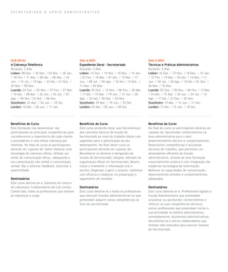 SECR E TA R I A D O & A P OIO A DM INIS T R ATI VO




GLB.0016/                                       SAA.4.003/                                        SAA.4.004/
A Cobrança Telefónica                           Expediente Geral - Secretariado                   Técnicas e Práticas Administrativas
Duração: 3 dias                                 Duração: 3 dias                                   Duração: 3 dias
Lisbon: 08 Out. / 26 Nov. / 03 Dez. / 28 Jan.   Lisbon: 15 Out. / 19 Nov. / 10 Dez. / 14 Jan.     Lisbon: 16 Out. / 27 Nov. / 18 Dez. / 15 Jan.
/ 18 Fev. / 11 Mar. / 08 Abr. / 06 Mai. / 24    / 25 Fev. / 18 Mar. / 01 Abr. / 13 Mai. / 17      / 12 Fev. / 19 Mar. / 02 Abr. / 14 Mai. / 11
Jun. / 15 Jul. / 19 Ago. / 23 Set./ 21 Out. /   Jun. / 08 Jul. / 05 Ago. / 16 Set./ 14 Out. /     Jun. / 02 Jul. / 20 Ago. / 10 Set./ 01 Out. /
25 Nov. / 09 Dez.                               11 Nov. / 02 Dez.                                 26 Nov. / 10 Dez.
Luanda: 24 Out. / 05 Nov. / 27 Fev. / 27 Mar.   Luanda: 03 Out. / 12 Nov. / 06 Fev. / 20 Mar.     Luanda: 03 Out. / 05 Nov. / 06 Fev. / 13 Mar.
/ 10 Abr. / 08 Mai. / 26 Jun. / 03 Jul. / 07    / 17 Abr. / 15 Mai. / 19 Jun. / 31 Jul. / 28      / 24 Abr. / 15 Mai. / 26 Jun. / 24 Jul. / 14
Ago. / 04 Set./ 23 Out. / 06 Nov.               Ago. / 25 Set./ 30 Out. / 20 Nov.                 Ago. / 11 Set./ 23 Out. / 20 Nov.
Stockholm: 22 Mai. / 26 Jun. / 18 Set.          Stockholm: 29 Mai. / 19 Jun. / 25 Set.            Stockholm: 15 Mai. / 12 Jun. / 11 Set.
London: 10 Abr. / 26 Jun. / 11 Set.             London: 03 Abr. / 05 Jun. / 04 Set.               London: 17 Abr. / 12 Jun. / 18 Set.




Benefícios do Curso                             Benefícios do Curso                               Benefícios do Curso
Esta formação visa desenvolver nos              Este curso pretende dotar a(o) Secretária(o)      No final do curso os participantes deverão ser
participantes as principais competências para   dos conceitos básicos da função de                capazes de: Aprofundar conhecimentos na
reconhecerem a importância de cada cliente      Secretariado ao nível do trabalho diário com      área administrativa para o bom
e procederem a uma eficaz cobrança por          sugestões para a optimização do seu               desenvolvimento técnico e comportamental;
telefone. No final do curso os participantes    desempenho. No final deste curso os               Desenvolver competências e actualizar
deverão ser capazes de: Saber elaborar uma      participantes deverão ser capazes de:             técnicas de trabalho, que permitam um
estratégia de cobrança eficaz; Utilizar um      Reconhecer os deveres e obrigações da             desempenho eficiente da função
estilo de comunicação eficaz, adequando a       função de Secretariado; Adoptar métodos de        administrativa, através de uma formação
sua comunicação não verbal à comunicação        organização eficaz em Secretariado; Reunir,       essencialmente prática e com integração das
verbal; Dar e solicitar feedback; Exercitar a   tratar e transmitir a informação oral e           modernas tecnologias de informação;
assertividade.                                  escrita; Organizar e gerir o arquivo, telefonar   Melhorar as capacidades de comunicação,
                                                com eficácia e colaborar na preparação e          desenvolvendo atitudes e comportamentos
Destinatários                                   seguimento de reuniões.                           adequados.
Este curso destina-se a: Gestores de conta e
de cobranças; Colaboradores de Call center;     Destinatários                                     Destinatários
Comerciais; todos os profissionais que tenham   Este curso destina-se a todos os profissionais    Este curso destina-se a: Profissionais ligados à
as cobranças a cargo.                           que exerçam funções administrativas ou que        função Administrativa que pretendam
                                                pretendam adquirir novas competências na          actualizar ou aprofundar conhecimentos e
                                                área do secretariado.                             reforçar as suas competências técnicas;
                                                                                                  outros profissionais que pretendam iniciar a
                                                                                                  sua actividade no âmbito administrativo,
                                                                                                  nomeadamente: Assistentes Administrativos,
                                                                                                  Secretárias/os e outros colaboradores que
                                                                                                  tenham sido indicados para exercer funções
                                                                                                  de Secretariado.
 