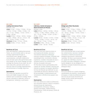 Para saber valores de participação solicite uma proposta! info@letstalkgroup.com ou telef. +351 21 795 74 68                                            043




GE.2.006/                                               GE.2.007/                                              GE.2.005/
Leading International Teams                             Liderança, Gestão de Equipas e                         Delegar para Obter Resultados
Duração: 2 dias                                         Desenvolvimento de Pessoas                             Duração: 3 dias
Lisbon: 11 Out. / 15 Nov. / 13 Dez. / 24 Jan.           Duração: 2 dias                                        Lisbon: 15 Out. / 19 Nov. / 10 Dez. / 14 Jan.
/ 21 Fev. / 21 Mar. / 18 Abr. / 23 Mai. / 20            Lisbon: 08 Out. / 26 Nov. / 03 Dez. / 28 Jan.          / 25 Fev. / 18 Mar. / 01 Abr. / 13 Mai. / 17
Jun. / 11 Jul. / 08 Ago. / 12 Set./ 24 Out. /           / 18 Fev. / 11 Mar. / 08 Abr. / 06 Mai. / 24           Jun. / 08 Jul. / 05 Ago. / 16 Set./ 14 Out. /
21 Nov. / 05 Dez.                                       Jun. / 15 Jul. / 19 Ago. / 23 Set./ 21 Out. /          11 Nov. / 02 Dez.
Luanda: 25 Out. / 29 Nov. / 28 Fev. / 28 Mar.           25 Nov. / 09 Dez.                                      Luanda: 03 Out. / 12 Nov. / 06 Fev. / 20 Mar.
/ 11 Abr. / 09 Mai. / 06 Jun. / 25 Jul. / 08            Luanda: 04 Out. / 22 Nov. / 21 Fev. / 21 Mar.          / 17 Abr. / 15 Mai. / 19 Jun. / 31 Jul. / 28
Ago. / 26 Set./ 10 Out. / 21 Nov.                       / 18 Abr. / 16 Mai. / 13 Jun. / 18 Jul. / 01           Ago. / 25 Set./ 30 Out. / 20 Nov.
Stockholm: 30 Mai. / 27 Jun. / 05 Set.                  Ago. / 05 Set./ 17 Out. / 14 Nov.                      Stockholm: 29 Mai. / 19 Jun. / 25 Set.
London: 04 Abr. / 27 Jun. / 26 Set.                     Stockholm: 23 Mai. / 20 Jun. / 12 Set.                 London: 03 Abr. / 05 Jun. / 04 Set.
                                                        London: 11 Abr. / 20 Jun. / 05 Set.



Benefícios do Curso                                     Benefícios do Curso                                    Benefícios do Curso
After participating in Leading International            Este curso tem como objectivo dotar os                 Este curso pretende dotar os participantes
Teams, you will be better able to: Get your             participantes de métodos, técnicas e                   dos conhecimentos, técnicas e métodos
strategy implemented through an                         instrumentos essenciais à motivação,                   necessários à melhoria do processo de
international team; Manage complex                      liderança e gestão de equipas, utilizando uma          delegação optimizando e melhorando
communications, and build collaborative                 metodologia mista, recorrendo a métodos                resultados. No final os participantes deverão
trust and team spirit; Drive performance and            expositivos, à análise e discussão de casos e          ser capazes de: identificar conceitos e
focus people on the results; Manage and even            situações práticas e ao comentário de                  princípios associados à Delegação; distinguir
leverage the diversity of your team; You will           diversas simulações (role-play).                       tarefas delegáveis de não delegáveis; e,
come away with a personal action plan to                No final deste Curso os participantes serão            identificar as etapas fundamentais para uma
lead your team for strategy implementation              capazes de: Escolher métodos e técnicas que            delegação eficaz.
and achievement of strategic objectives.                motivem as pessoas e as equipas; Identificar
                                                        técnicas de direcção que melhorem as suas              Destinatários
Destinatários                                           capacidades de liderança; Identificar traços           Este Curso destina-se a quadros dirigentes,
This course was specially conceived for:                de personalidade e comportamentos que                  coordenadores de projectos, coordenadores
Senior and middle managers who must                     incrementem a eficiência das equipas e das             de equipas e a todos os profissíonais que no
mobilize team to implement strategy. Teams              chefias.                                               exercício da sua função necessitem de
may be collocated or dispersed, diverse or                                                                     delegar tarefas visando optimização de
homogeneous, temporary or permanent.                    Destinatários                                          recursos e de tempo.
                                                        Este curso destina-se a todos os profissionais
                                                        que necessitem motivar e liderar as equipas e
                                                        pessoas de que são responsáveis,
                                                        nomeadamente, Directores, Chefias e
                                                        Quadros Intermédios, Chefias Directas,
                                                        Coordenadores, Chefes de Equipas, Chefes de
                                                        Projectos, etc.
 