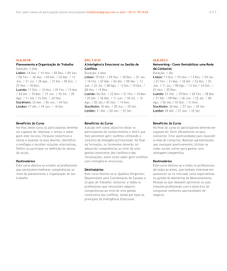 Para saber valores de participação solicite uma proposta! info@letstalkgroup.com ou telef. +351 21 795 74 68                                             057




GLB.0018/                                               DPC.1.010/                                             GLB.0021/
Planeamento e Organização do Trabalho                   A Inteligência Emocional na Gestão de                  Networking – Como Rentabilizar uma Rede
Duração: 3 dias                                         Conflitos                                              de Contactos
Lisbon: 24 Out. / 14 Nov. / 05 Dez. / 09 Jan.           Duração: 2 dias                                        Duração: 1 dia
/ 06 Fev. / 06 Mar. / 03 Abr. / 22 Mai. / 12            Lisbon: 25 Out. / 29 Nov. / 20 Dez. / 31 Jan.          Lisbon: 11 Out. / 15 Nov. / 13 Dez. / 24 Jan.
Jun. / 31 Jul. / 28 Ago. / 25 Set./ 09 Out. /           / 14 Fev. / 07 Mar. / 04 Abr. / 09 Mai. / 13           / 21 Fev. / 21 Mar. / 18 Abr. / 23 Mai. / 20
27 Nov. / 18 Dez.                                       Jun. / 25 Jul. / 08 Ago. / 12 Set./ 10 Out. /          Jun. / 11 Jul. / 08 Ago. / 12 Set./ 24 Out. /
Luanda: 17 Out. / 12 Nov. / 20 Fev. / 13 Mar.           28 Nov. / 19 Dez.                                      21 Nov. / 05 Dez.
/ 24 Abr. / 15 Mai. / 19 Jun. / 10 Jul. / 28            Luanda: 04 Out. / 22 Nov. / 21 Fev. / 14 Mar.          Luanda: 25 Out. / 29 Nov. / 28 Fev. / 28 Mar.
Ago. / 11 Set./ 16 Out. / 20 Nov.                       / 25 Abr. / 16 Mai. / 13 Jun. / 18 Jul. / 15           / 11 Abr. / 09 Mai. / 06 Jun. / 25 Jul. / 08
Stockholm: 22 Mai. / 26 Jun. / 04 Set.                  Ago. / 05 Set./ 03 Out. / 14 Nov.                      Ago. / 26 Set./ 10 Out. / 21 Nov.
London: 17 Abr. / 19 Jun. / 18 Set.                     Stockholm: 30 Mai. / 20 Jun. / 05 Set.                 Stockholm: 30 Mai. / 27 Jun. / 05 Set.
                                                        London: 11 Abr. / 20 Jun. / 05 Set.                    London: 04 Abr. / 27 Jun. / 26 Set.



Benefícios do Curso                                     Benefícios do Curso                                    Benefícios do Curso
No final deste curso os participantes deverão           A acção tem como objectivo dotar os                    No final do curso os participantes deverão ser
ser capazes de: Valorizar o tempo e saber               participantes de conhecimentos e skill’s que           capazes de: Gerir eficazmente os seus
gerir este recurso; Estipular objectivos e              lhes permitam gerir conflitos utilizando o             contactos; Criar oportunidades para expandir
metas e analisar os seus desvios; Identificar           conceito de Inteligência Emocional. No final           a rede de contactos; Realizar apresentações
cronófagos e escolher soluções alternativas;            da formação, os formandos deverão ter                  que marquem positivamente; Utilizar as
Definir ou participar na definição de planos            adquirido competências ao nível de uma                 redes sociais online para ganhar uma
de acção.                                               gestão construtiva dos conflitos e das                 vantagem competitiva.
                                                        reclamações, assim como saber gerir conflitos
Destinatários                                           com inteligência emocional.                            Destinatários
Este curso destina-se a todos os profissionais                                                                 Este curso destina-se a todos os profissionais,
que necessitem melhorar competências ao                 Destinatários                                          de todas as áreas, que tenham interesse em
nível do planeamento e organização do seu               Este curso destina-se a: Quadros Dirigentes;           posicionar-se no mercado como especialistas
trabalho.                                               Responsáveis pela Coordenação de Equipas e             na gestão do Marketing de Relacionamento
                                                        Grupos de Trabalho; Gestores; e todos os               Pessoal ou que desejem aprimorar as suas
                                                        profissionais que necessitem adquirir                  relações profissionais com o objectivo de
                                                        competências ao nível de uma gestão                    conquistar melhores oportunidades de
                                                        construtiva dos conflitos, tendo por base os           negócio.
                                                        princípios da Inteligência Emocional.
 