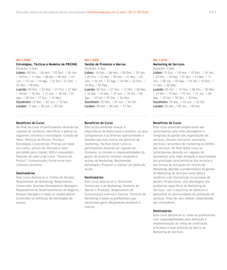 Para saber valores de participação solicite uma proposta! info@letstalkgroup.com ou telef. +351 21 795 74 68                                             065




MV.1.008/                                               MV.1.009/                                              MV.1.010/
Estratégias, Tácticas e Modelos de PRICING              Gestão de Produtos e Marcas                            Marketing de Serviços
Duração: 2 dias                                         Duração: 2 dias                                        Duração: 3 dias
Lisbon: 08 Out. / 26 Nov. / 03 Dez. / 28 Jan.           Lisbon: 16 Out. / 06 Nov. / 04 Dez. / 29 Jan.          Lisbon: 15 Out. / 19 Nov. / 10 Dez. / 14 Jan.
/ 18 Fev. / 11 Mar. / 08 Abr. / 06 Mai. / 24            / 05 Fev. / 12 Mar. / 09 Abr. / 21 Mai. / 25           / 25 Fev. / 18 Mar. / 01 Abr. / 13 Mai. / 17
Jun. / 15 Jul. / 19 Ago. / 23 Set./ 21 Out. /           Jun. / 16 Jul. / 27 Ago. / 24 Set./ 22 Out. /          Jun. / 08 Jul. / 05 Ago. / 16 Set./ 14 Out. /
25 Nov. / 09 Dez.                                       19 Nov. / 03 Dez.                                      11 Nov. / 02 Dez.
Luanda: 04 Out. / 22 Nov. / 21 Fev. / 21 Mar.           Luanda: 02 Out. / 27 Nov. / 12 Fev. / 26 Mar.          Luanda: 03 Out. / 12 Nov. / 06 Fev. / 20 Mar.
/ 18 Abr. / 16 Mai. / 13 Jun. / 18 Jul. / 01            / 16 Abr. / 14 Mai. / 25 Jun. / 16 Jul. / 06           / 17 Abr. / 15 Mai. / 19 Jun. / 31 Jul. / 28
Ago. / 05 Set./ 17 Out. / 14 Nov.                       Ago. / 10 Set./ 29 Out. / 26 Nov.                      Ago. / 25 Set./ 30 Out. / 20 Nov.
Stockholm: 23 Mai. / 20 Jun. / 12 Set.                  Stockholm: 07 Mai. / 25 Jun. / 24 Set.                 Stockholm: 29 Mai. / 19 Jun. / 25 Set.
London: 11 Abr. / 20 Jun. / 05 Set.                     London: 09 Abr. / 04 Jun. / 17 Set.                    London: 03 Abr. / 05 Jun. / 04 Set.




Benefícios do Curso                                     Benefícios do Curso                                    Benefícios do Curso
No final do curso os participantes deverão ser          Esta acção pretende realçar a                          Este curso pretende proporcionar aos
capazes de conhecer, identificar e aplicar os           importância da marca para o produto, os seus           participantes uma visão abrangente e
seguintes conceitos e estratégias: Criação de           componentes e as diversas oportunidades e              integrada da gestão das organizações de
Valor; Políticas de Preços; Pricing e                   desafios que esta coloca aos gestores de               serviços, discutir conceitos, princípios,
Estratégias Corporativas; Pricing com base              marketing. No final deste curso os                     técnicas e processos de marketing no âmbito
em custos, preços de mercado e valor                    participantes deverão ser capazes de:                  dos serviços. No final deste curso os
percebido pelo cliente; B2B e consumidor;               Conhecer as missões e responsabilidades do             participantes deverão ser capazes de:
Posições de valor e de custo; “Guerra de                gestor de produto; Analisar situações e                Apresentar uma visão alargada e aprofundada
Preços”; Comunicação; Evitar erros num                  acções de Marketing; Recomendar                        das principais características dos serviços e
contexto recessivo.                                     estratégias; Preparar e realizar um plano de           das formas de actuação em termos de
                                                        acção.                                                 Marketing; Abordar a problemática da gestão
Destinatários                                                                                                  de Marketing de Serviços numa óptica
Este curso destina-se a: Chefes de Vendas;              Destinatários                                          moderna e de intervenção no processo de
Responsáveis de Marketing; Responsáveis                 Este curso destina-se a: Directores                    gestão; Proporcionar uma abordagem dos
Comerciais; Business Development Managers;              Comerciais e de Marketing; Gestores de                 problemas específicos do Marketing de
Responsáveis de Desenvolvimento de Negócio;             Marcas e Produtos; Responsáveis de                     Serviços, com o objectivo de detectar e
Product Managers e todos os colaboradores               Comunicação externa e interna; Técnicos de             aproveitar as oportunidades da prestação de
envolvidos na definição de estratégias de               Marketing e todos os profissionais que                 serviços, fruto de uma melhor compreensão
preços.                                                 necessitem gerir eficazmente produtos e                dos utilizadores.
                                                        marcas.
                                                                                                               Destinatários
                                                                                                               Este curso destina-se a: todos os profissionais
                                                                                                               com responsabilidades pela definição e
                                                                                                               implementação de linhas de orientação,
                                                                                                               princípios e boas práticas na óptica do
                                                                                                               Marketing de Serviços.
 