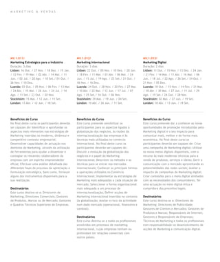 mar k eting & vendas




MV.1.011/                                       MV.1.012/                                        MV.1.013/
Marketing Estratégico para a Indústria          Marketing Internacional                          Marketing Digital
Duração: 3 dias                                 Duração: 3 dias                                  Duração: 2 dias
Lisbon: 16 Out. / 27 Nov. / 18 Dez. / 15 Jan.   Lisbon: 22 Out. / 05 Nov. / 10 Dez. / 28 Jan.    Lisbon: 11 Out. / 15 Nov. / 13 Dez. / 24 Jan.
/ 12 Fev. / 19 Mar. / 02 Abr. / 14 Mai. / 11    / 18 Fev. / 11 Mar. / 01 Abr. / 06 Mai. / 24     / 21 Fev. / 14 Mar. / 11 Abr. / 16 Mai. / 06
Jun. / 02 Jul. / 20 Ago. / 10 Set./ 01 Out. /   Jun. / 15 Jul. / 19 Ago. / 23 Set./ 21 Out. /    Jun. / 18 Jul. / 22 Ago. / 26 Set./ 24 Out. /
26 Nov. / 10 Dez.                               18 Nov. / 16 Dez.                                21 Nov. / 05 Dez.
Luanda: 03 Out. / 05 Nov. / 06 Fev. / 13 Mar.   Luanda: 24 Out. / 28 Nov. / 20 Fev. / 27 Mar.    Luanda: 18 Out. / 15 Nov. / 14 Fev. / 21 Mar.
/ 24 Abr. / 15 Mai. / 26 Jun. / 24 Jul. / 14    / 10 Abr. / 22 Mai. / 12 Jun. / 17 Jul. / 07     / 18 Abr. / 30 Mai. / 27 Jun. / 11 Jul. / 29
Ago. / 11 Set./ 23 Out. / 20 Nov.               Ago. / 25 Set./ 16 Out. / 06 Nov.                Ago. / 19 Set./ 24 Out. / 28 Nov.
Stockholm: 15 Mai. / 12 Jun. / 11 Set.          Stockholm: 29 Mai. / 19 Jun. / 04 Set.           Stockholm: 02 Mai. / 27 Jun. / 19 Set.
London: 17 Abr. / 12 Jun. / 18 Set.             London: 10 Abr. / 26 Jun. / 11 Set.              London: 18 Abr. / 13 Jun. / 19 Set.




Benefícios do Curso                             Benefícios do Curso                              Benefícios do Curso
No final deste curso os participantes deverão   Este curso pretende sensibilizar os              Este curso pretende dar a conhecer as novas
ser capazes de: Identificar e aprofundar os     participantes para os aspectos ligados à         oportunidades de promoção introduzidas pelo
aspectos mais relevantes nas estratégias de     globalização dos negócios, às razões da          Marketing digital e o seu impacto para
Marketing inseridas no moderno, dinâmico e      internacionalização das empresas e às            comunicar mais, melhor e de forma mais
competitivo contexto empresarial;               técnicas mais utilizadas no comércio             económica. No final deste curso os
Desenvolver capacidades de actuação nos         internacional. No final deste curso os           participantes deverão ser capazes de: Criar
domínios de Marketing, através da utilização    participantes deverão ser capazes de:            uma campanha de Marketing digital; Utilizar
de ferramentas para ajudar a dinamizar e        Discutir a evolução da globalização dos          os novos meios digitais disponíveis, com o
contagiar os restantes colaboradores da         negócios e o papel do Marketing                  recurso às mais modernas técnicas para a
empresa com um espírito empreendedor            internacional; Descrever os métodos e as         venda de produtos, serviços e ideias; Gerir a
eficaz; Efectuar uma análise detalhada das      técnicas para se entrar nos mercados             comunicação com o mercado aproveitando as
diferentes fases do processo de apreciação e    internacionais; Conhecer os principais termos    potencialidades das redes sociais; Avaliar o
formulação estratégica, bem como, fornecer      e operações utilizados no Comércio               impacto de campanhas de Marketing digital;
alguns dos instrumentos disponíveis para a      internacional; Implementar as estratégias de     Criar conteúdos para o meio digital alinhados
sua realização.                                 Marketing mais adequadas a cada situação de      com as necessidades dos consumidores; Ter
                                                mercado; Seleccionar a forma organizacional      uma actuação no meio digital ética e
Destinatários                                   mais adequada a um processo de                   cumpridora dos preceitos legais.
Este curso destina-se a: Directores de          internacionalização; Definir acções de
Marketing; Directores Comerciais; Gestores      Marketing internacional inseridas no contexto    Destinatários
de Produtos, Marcas ou de Mercado; Gestores     da globalização; Avaliar o risco da actividade   Este curso destina-se a: Directores de
e Quadros Técnicos Superiores de Empresas.      num dado mercado (operacional, financeira e      Marketing; Directores de Publicidade;
                                                cambial).                                        Gestores de Clientes e Mercados; Gestores de
                                                                                                 Produtos e Marcas; Responsáveis de Internet;
                                                Destinatários                                    Gestores e Responsáveis de Empresas;
                                                Este curso destina-se a todos os profissionais   Técnicos de Marketing e todos os profissionais
                                                envolvidos em processos de marketing             com responsabilidade no desenvolvimento de
                                                internacional, cujas empresas tenham ou          acções de Marketing e comunicação digital.
                                                pretendam ter relações comerciais com
                                                outros países.
 