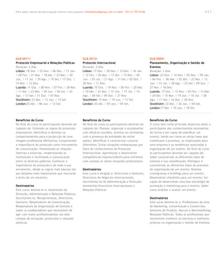 Para saber valores de participação solicite uma proposta! info@letstalkgroup.com ou telef. +351 21 795 74 68                                            067




GLB.0011/                                               GLB.0012/                                              GLB.0009/
Protocolo Empresarial e Relações Públicas               Protocolo Internacional                                Planeamento, Organização e Gestão de
Duração: 2 dias                                         Duração: 3 dias                                        Eventos
Lisbon: 18 Out. / 22 Nov. / 06 Dez. / 17 Jan.           Lisbon: 17 Out. / 28 Nov. / 12 Dez. / 16 Jan.          Duração: 3 dias
/ 28 Fev. / 21 Mar. / 18 Abr. / 23 Mai. / 20            / 13 Fev. / 20 Mar. / 17 Abr. / 15 Mai. / 05           Lisbon: 24 Out. / 14 Nov. / 05 Dez. / 09 Jan.
Jun. / 11 Jul. / 29 Ago. / 19 Set./ 17 Out. /           Jun. / 03 Jul. / 21 Ago. / 11 Set./ 02 Out. /          / 06 Fev. / 06 Mar. / 03 Abr. / 22 Mai. / 12
14 Nov. / 12 Dez.                                       20 Nov. / 11 Dez.                                      Jun. / 31 Jul. / 28 Ago. / 25 Set./ 09 Out. /
Luanda: 11 Out. / 08 Nov. / 07 Fev. / 28 Mar.           Luanda: 10 Out. / 19 Nov. / 06 Fev. / 20 Mar.          27 Nov. / 18 Dez.
/ 11 Abr. / 23 Mai. / 20 Jun. / 04 Jul. / 22            / 10 Abr. / 22 Mai. / 12 Jun. / 17 Jul. / 14           Luanda: 17 Out. / 12 Nov. / 20 Fev. / 13 Mar.
Ago. / 12 Set./ 31 Out. / 07 Nov.                       Ago. / 04 Set./ 09 Out. / 27 Nov.                      / 24 Abr. / 15 Mai. / 19 Jun. / 10 Jul. / 28
Stockholm: 23 Mai. / 13 Jun. / 12 Set.                  Stockholm: 15 Mai. / 19 Jun. / 11 Set.                 Ago. / 11 Set./ 16 Out. / 20 Nov.
London:25 Abr. / 06 Jun. / 12 Set.                      London: 03 Abr. / 05 Jun. / 04 Set.                    Stockholm: 22 Mai. / 26 Jun. / 04 Set.
                                                                                                               London:17 Abr. / 19 Jun. / 18 Set.



Benefícios do Curso                                     Benefícios do Curso                                    Benefícios do Curso
No final do curso os participantes deverão ser          No final do curso os participantes deverão ser         O curso tem como principal objectivo dotar o
capazes de: Entender as regras do protocolo             capazes de: Planear, organizar e acompanhar            participante dos conhecimentos necessários
empresarial; Identificar e dominar os                   com eficácia reuniões, eventos ou cerimónias           de forma a ser capaz de planificar um
comportamentos para a projecção de uma                  com a presença de entidades de vários                  evento, tendo em conta as várias fases que
imagem profissional afirmativa; Compreender             países; Identificar e caracterizar culturas            constituem o processo, as implicações para
a importância do protocolo como instrumento             diferentes; Evitar situações embaraçosas por           uma empresa e as tendências associadas à
de comunicação, fomentando as relações                  falta de conhecimento de Protocolo                     organização de um evento. No final do curso
internas e externas, modernizando as                    Internacional; Aperfeiçoar e desenvolver               os participantes deverão ser capazes de:
instituições e facilitando a comunicação                competências imprescindíveis para enfrentar            Saber caracterizar os diferentes tipos de
entre os diversos públicos; Conhecer a                  com sucesso as várias situações protocolares.          eventos e sua classificação; Distinguir e
importância do protocolo e de toda a sua                                                                       caracterizar as diferentes fases do processo
envolvente, desde as regras mais básicas até            Destinatários                                          de organização de um evento; Realizar
aos detalhes mais importantes que marcarão              Este curso é dirigido a: Directores e Gestores;        cronogramas e briefings para um evento;
o êxito de um encontro.                                 Directores de Negócios Internacionais;                 Desenvolver checklists para um evento; Ser
                                                        Secretárias/os de Administração e Direcção;            capaz de desenvolver uma boa estratégia de
Destinatários                                           Assistentes Executivos Internacionais e                promoção e marketing para o evento; Saber
Este curso destina-se a: Assistentes de                 Relações Públicas                                      como analisar e avaliar um evento.
Direcção, Administração e Relações Públicas,
Secretárias/os, Recepcionistas, Directores,                                                                    Destinatários
Gestores, Responsáveis de Comunicação,                                                                         Este curso destina-se a: Profissionais da área
Responsáveis de Organização de Eventos e                                                                       de Marketing, Comunicação e Comerciais;
todos os colaboradores que necessitem de                                                                       Gestores de Produto, Marcas e Merchandising;
agir com maior profissionalismo nos dois                                                                       Relações Públicas; Todos os profissionais que
campos de actuação: protocolar e relações                                                                      necessitem conhecer as técnicas e melhores
públicas.                                                                                                      práticas na organização e Gestão de Eventos.
 
