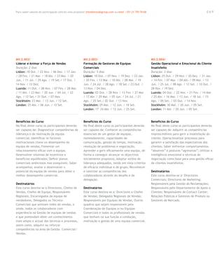 Para saber valores de participação solicite uma proposta! info@letstalkgroup.com ou telef. +351 21 795 74 68                                             069




MV.2.002/                                               MV.2.003/                                              MV.2.004/
Liderar e Animar a Força de Vendas                      Formação de Gestores de Equipas                        Gestão Operacional e Emocional do Cliente
Duração: 2 dias                                         Comerciais                                             Insatisfeito
Lisbon: 18 Out. / 22 Nov. / 06 Dez. / 17 Jan.           Duração: 3 dias                                        Duração: 2 dias
/ 28 Fev. / 21 Mar. / 18 Abr. / 23 Mai. / 20            Lisbon: 10 Out. / 07 Nov. / 19 Dez. / 23 Jan.          Lisbon: 25 Out. / 29 Nov. / 20 Dez. / 31 Jan.
Jun. / 11 Jul. / 29 Ago. / 19 Set./ 17 Out. /           / 20 Fev. / 13 Mar. / 10 Abr. / 08 Mai. / 19           / 14 Fev. / 07 Mar. / 04 Abr. / 09 Mai. / 13
14 Nov. / 12 Dez.                                       Jun. / 24 Jul. / 28 Ago. / 18 Set./ 23 Out. /          Jun. / 25 Jul. / 08 Ago. / 12 Set. / 10 Out. /
Luanda: 11 Out. / 08 Nov. / 07 Fev. / 28 Mar.           13 Nov. / 04 Dez.                                      28 Nov. / 19 Dez.
/ 11 Abr. / 23 Mai. / 20 Jun. / 04 Jul. / 22            Luanda: 03 Out. / 28 Nov. / 13 Fev. / 27 Mar.          Luanda: 04 Out. / 22 Nov. / 21 Fev. / 14 Mar.
Ago. / 12 Set./ 31 Out. / 07 Nov.                       / 17 Abr. / 29 Mai. / 05 Jun. / 24 Jul. / 21           / 25 Abr. / 16 Mai. / 13 Jun. / 18 Jul. / 15
Stockholm: 23 Mai. / 13 Jun. / 12 Set.                  Ago. / 25 Set./ 02 Out. / 13 Nov.                      Ago. / 05 Set. / 03 Out. / 14 Nov.
London: 25 Abr. / 06 Jun. / 12 Set.                     Stockholm: 29 Mai. / 12 Jun. / 18 Set.                 Stockholm: 30 Mai. / 20 Jun. / 05 Set.
                                                        London: 17 24 Abr. / 12 Jun. / 25 Set.                 London: 11 Abr. / 20 Jun. / 05 Set.



Benefícios do Curso                                     Benefícios do Curso                                    Benefícios do Curso
No final deste curso os participantes deverão           No final deste curso os participantes deverão          No final deste curso os participantes deverão
ser capazes de: Diagnosticar competências de            ser capazes de: Conhecer as competências               ser capazes de: Adquirir as competências
liderança e de motivação da equipa                      essenciais de um gestor de equipas,                    imprescindíveis para gerir a insatisfação do
comercial; Identificar os factores                      nomeadamente, capacidades de                           cliente; Operacionalizar processos para
motivacionais chave no desempenho da                    comunicação, gestão do tempo, motivação,               garantir a satisfação das expectativas dos
equipa de vendas; Fomentar um                           resolução de problemas e negociação;                   clientes; Saber enfrentar comportamentos
relacionamento eficaz com a equipa;                     Aprender a gerir eficazmente uma equipa, de            “abusivos” e posturas “agressivas”; Utilizar a
Desenvolver sistemas de incentivos e                    forma a conseguir alcançar os objectivos               inteligência emocional e técnicas de
benefícios equilibrados; Definir planos                 inicialmente propostos; Adoptar estilos de             negociação como base para uma gestão eficaz
comerciais ambiciosos mas exequíveis; Saber             liderança adequados, tendo em vista critérios          de clientes insatisfeitos.
acompanhar, avaliar e desenvolver o                     de eficácia individual e de grupo; Reconhecer
potencial da equipa de vendas para obter o              e valorizar as competências dos                        Destinatários
melhor desempenho comercial.                            colaboradores através do desafio e da                  Este curso destina-se a: Directores
                                                        delegação.                                             Comerciais; Directores de Marketing;
Destinatários                                                                                                  Responsáveis pela Gestão de Reclamações;
Este curso destina-se a Directores, Chefes de           Destinatários                                          Responsáveis pelo Departamento de Apoio a
Vendas, Chefes de Equipa, Responsáveis                  Este curso destina-se a: Directores e Chefes           Clientes; Responsáveis de Contact Center;
Regionais, Encarregados da equipa de                    de Vendas; Delegados Regionais de Vendas;              Relações Públicas e Gestores de Produto ou
vendedores, Delegados ou Técnico-                       Responsáveis por Equipas de Vendas; Outros             Gestores de Mercado.
Comerciais que animam redes de vendas, e                quadros que sejam responsáveis pela
ainda, todos os colaboradores com                       Coordenação de Equipas e/ou Equipas
experiência na Gestão de equipas de vendas              Comerciais e todos os profissionais de vendas
e que pretendam obter um conhecimento                   que tenham na sua função a condução,
mais amplo e actual das técnicas e processos,           motivação e gestão de uma equipa comercial.
assim como, adquirir ou reforçar
competências na área de Gestão Comercial/
Vendas.
 