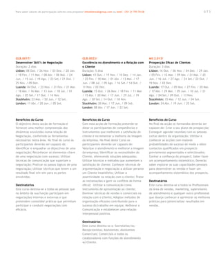 Para saber valores de participação solicite uma proposta! info@letstalkgroup.com ou telef. +351 21 795 74 68                                            073




GLB.0017/                                               GLB.0023/                                              MV.2.013/
Desenvolver Skill’s de Negociação                       Excelência no Atendimento e a Relação com              Prospecção Eficaz de Clientes
Duração: 2 dias                                         o Cliente                                              Duração: 3 dias
Lisbon: 08 Out. / 26 Nov. / 03 Dez. / 28 Jan.           Duração: 5 dias                                        Lisbon: 16 Out. / 06 Nov. / 04 Dez. / 29 Jan.
/ 18 Fev. / 11 Mar. / 08 Abr. / 06 Mai. / 24            Lisbon: 15 Out. / 19 Nov. / 10 Dez. / 14 Jan.          / 05 Fev. / 12 Mar. / 09 Abr. / 21 Mai. / 25
Jun. / 15 Jul. / 19 Ago. / 23 Set./ 21 Out. /           / 25 Fev. / 18 Mar. / 01 Abr. / 13 Mai. / 17           Jun. / 16 Jul. / 27 Ago. / 24 Set./ 22 Out. /
25 Nov. / 09 Dez.                                       Jun. / 08 Jul. / 05 Ago. / 16 Set./ 14 Out. /          19 Nov. / 03 Dez.
Luanda: 04 Out. / 22 Nov. / 21 Fev. / 21 Mar.           11 Nov. / 02 Dez.                                      Luanda: 17 Out. / 05 Nov. / 27 Fev. / 20 Mar.
/ 18 Abr. / 16 Mai. / 13 Jun. / 18 Jul. / 01            Luanda: 15 Out. / 26 Nov. / 18 Fev. / 11 Mar.          / 17 Abr. / 29 Mai. / 05 Jun. / 10 Jul. / 21
Ago. / 05 Set./ 17 Out. / 14 Nov.                       / 15 Abr. / 20 Mai. / 17 Jun. / 29 Jul. / 19           Ago. / 04 Set./ 09 Out. / 13 Nov.
Stockholm: 23 Mai. / 20 Jun. / 12 Set.                  Ago. / 30 Set./ 14 Out. / 18 Nov.                      Stockholm: 15 Mai. / 12 Jun. / 04 Set.
London: 11 Abr. / 20 Jun. / 05 Set.                     Stockholm: 20 Mai. / 17 Jun. / 09 Set.                 London: 24 Abr. / 19 Jun. / 25 Set.
                                                        London: 08 Abr. / 17 Jun. / 23 Set.



Benefícios do Curso                                     Benefícios do Curso                                    Benefícios do Curso
O objectivo desta acção de formação é                   Com esta acção de formação pretende-se                 No final da acção os formandos deverão ser
fornecer uma melhor compreensão das                     dotar os participantes de competências e               capazes de: Criar o seu plano de prospecção;
dinâmicas envolvidas numa relação de                    instrumentos que melhorem a satisfação do              Conseguir agendar reuniões com as pessoas
Negociação, conferindo as ferramentas                   cliente e incrementar a melhoria da imagem             certas dentro da organização; Utilizar e
necessárias nesta área. No final do curso os            da empresa. No final deste Curso os                    conhecer as acções com maiores
participantes deverão ser capazes de:                   participantes deverão ser capazes de:                  probabilidades de sucesso de modo a obter
Identificar e enquadrar os objectivos de uma            Valorizar o atendimento e melhorar a imagem            contactos qualificados em prospects
negociação; Reconhecer os elementos-chave               da empresa; Identificar as necessidades do             previamente segmentados e selecionados;
de uma negociação com sucesso; Utilizar                 Cliente, oferecendo soluções adequadas;                Ganhar a confiança do prospect; Saber fazer
técnicas de comunicação que suportam a                  Utilizar técnicas e métodos que aumentem a             um acompanhamento sistemático; Deverão
negociação; Praticar os passos lógicos de uma           satisfação do cliente; Conhecer técnicas de            saber explorar as suas capacidades pessoais
negociação; Utilizar técnicas que levem a um            argumentação e negociação a utilizar perante           para desenvolver as vendas e fazer um
resultado final win-win para as partes                  um Cliente insatisfeito; Utilizar a                    acompanhamento sistemático dos prospects.
envolvidas.                                             assertividade na relação com o cliente; Tratar
                                                        as reclamações e gerir os conflitos de forma           Destinatários
Destinatários                                           eficaz; Utilizar a comunicação como                    Este curso destina-se a todos os Profissionais
Este curso destina-se a todas as pessoas que            instrumento de aproximação ao cliente;                 da área de vendas, marketing, supervisores
no âmbito da sua função participam em                   Dominar técnicas de vendas e comerciais na             de atendimento e qualquer outro profissional
negociações internas e externas e que                   relação com o cliente; Adoptar métodos de              que deseje conhecer e aprimorar as melhores
pretendem consolidar práticas que permitam              organização eficazes contribuindo para o               práticas para potencializar resultados em
participar e conduzir negociações com                   sucesso do trabalho em equipa; Melhorar a              vendas.
eficácia.                                               Comunicação e estabelecer uma relação
                                                        interpessoal positiva.

                                                        Destinatários
                                                        Este curso destina-se a: Secretárias/os;
                                                        Recepcionistas; Assistentes; Assistentes
                                                        Comerciais; Comerciais e todos os
                                                        colaboradores com funções de atendimento
                                                        ao Cliente.
 